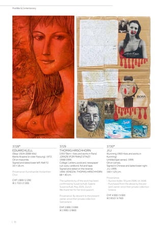 | 36
PostWar  Contemporary
3728*
EDUARD KLELL
(Steyr 1924–2008 Völs)
Kleine Ariadne (in roter Fassung). 1972.
Oil on masonite.
Signed and dated lower left: Klell 72.
34 × 18 cm.
Provenance: Kunsthandel Vonlanthen
Chur.
CHF 1 800 / 2 200
(€ 1 710 / 2 100)
3729
THOMAS HIRSCHHORN
(1957 Bern – lives and works in Paris)
„GRAZIE (FÜR FRANZ STINZ)“.
1998/1999.
Collage. Letters, postcard, newspaper
cut-outs, cardbord, foil and tape.
Signed and dated on the reverse:
1999, VENEZIA, THOMAS HIRSCHHORN
68 × 40 cm.
The authenticity of this work has been
confirmed by Susanna Kulli, Galerie
Susanna Kulli, May 2020, Zurich.
We thank her for her kind support.
Provenance: By descent to the present
owner, since then private collection
Switzerland.
CHF 2 000 / 3 000
(€ 1 900 / 2 860)
3730*
JI LI
(Kunming 1963–lives and works in
Kunming)
Untitled (pet series). 1999.
Oil on canvas.
Signed in Chinese and dated lower right:
Ji Li 1999.
160 × 125 cm.
Provenance:
- Auction Koller, 30 june 2008, lot 3698.
- Purchased from the above by the pre-
sent owner, since then private collection
Greece.
CHF 4 000 / 5 000
(€ 3 810 / 4 760)
 