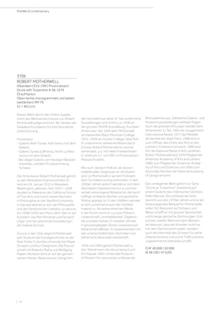 | 10
PostWar & Contemporary
3706
ROBERT MOTHERWELL
(Aberdeen1915–1991 Provincetown)
Drunk with Turpentine # 48. 1979.
Öl auf Karton.
Oben rechts monogrammiert und datiert
(verblichen): RM 79.
51 × 40,5 cm.
Dieses Werk wird in den Online Supple-
ment des Werkverzeichnisses von Robert
Motherwell aufgenommen. Wir danken der
Deadalus Foundation für ihre freundliche
Unterstützung.
Provenienz:
- Galerie Veith Turske, Köln (verso mit dem
Etikett).
- Galerie Turske  Whitney, North La Brea
(verso mit dem Etikett).
- Bei obiger Galerie vom heutigen Besitzer
erworben, seitdem Privatsammlung
Schweiz.
Der Amerikaner Robert Motherwell gehört
zu den Abstrakten Expressionisten. Er
wird am 24. Januar 1915 in Aberdeen,
Washington, geboren. Von 1932 – 1938
studiert er Malerei an der California School
of Fine Arts und macht seinen Bachelor
in Philosophie an der Stanford University.
In Harvard widmet er sich der Philosophie
und der französischen Literatur, so dass es
ihn 1938/1939 nach Paris zieht. Hier er auf
Künstlern wie Piet Mondrian und Fernand
Léger und hat seine erste Ausstellung in
der Galerie Duncan.
Zurück in den USA, beginnt Motherwell
sein Studium der Kunstgeschichte an der
New Yorker Columbia University bei Meyer
Schapiro und Kurt Seligmann. Die Freund-
schaft mit Roberto Matta und Wolfgang
Paalen, letzteren lernt er auf der gemein-
samen Mexiko-Reise kennen, bringt ihm
den Surrealismus näher. Er hat zunehmend
Ausstellungen und nimmt u.a. 1946 an
der grossen MoMA Ausstellung „Fourteen
Americans“ teil. 1945 lehrt Motherwell
am bekannten Black Mountain College,
1951-1958 am Hunter College, New York.
Er unternimmt zahlreiche Reisen durch
Europa. Robert Motherwell ist viermal
verheiratet, u.a. mit Helen Frankenthaler.
Er stirbt am 17. Juli 1991 in Provincetown,
Massacchusetts.
Wie auch Jackson Pollock, als dessen
intellektueller Gegenpart er oft tituliert
wird, ist Motherwell in seinem Frühwerk
dem Surrealismus eng verbunden. In den
1950er Jahren jedoch wendet er sich dem
Abstrakten Expressionismus zu und ent-
wickelt seine eigene Bildsprache, die durch
kräftige schwarze Zeichen und gestische
Motive geprägt ist. In den 1960ern wendet
er sich zunehmend auch der Farbfeld-
malerei zu. Als seine ethischen Werte
in der Kunst nennt er u.a. pure Präsenz,
Leidenschaft, Unmittelbarkeit, Objektivi-
tät und klare Farben. Er arbeitet oftmals
in grossangelegten Serien, basierend auf
literarischen Werken. Er experimentiert mit
den unterschiedlichsten Techniken und
beherrscht diese bald meisterhaft.
1959 und 1964 gehört Motherwell zu
den Teilnehmern der documenta II und
III in Kassel. 1965 richtet das Museum
of Modern Art seine erste umfassende
Retrospektive aus. Zahlreiche Galerie- und
Museumsausstellungen weltweit folgen.
Auch die grössten Ehrungen werden dem
Amerikaner zu Teil: 1964 der Guggenheim
International Award; 1977 die Médaille
de Vermeil der Stadt Paris; 1988 wird er
zum Offizier des Ordre des Arts et des
Lettres in Frankreich ernannt; 1989 wird
ihm die National Medal of Arts verliehen.
Robert Motherwell wird 1970 Mitglied der
American Academy of Arts and Letters,
1985 zum Mitglied der American Acade-
my of Arts and Sciences und 1990 zum
Associate Member der National Academy
of Design ernannt.
Das vorliegende Werk gehört zur Serie
Drunk as Turpentine, basierend auf
einem Gedicht des chilenischen Dichters
Pablo Neruda. Die umfassende Serie
stammt aus den 1970er Jahren und ist ein
herausragendes Beispiel für Motherwells
reifen Stil. Reduziert auf Schwarz und
Weiss schafft er mit grosser Spontanität
und Energie gestische Zeichnungen. Erst
auf den zweiten Blick wird dem Betrach-
ter bewusst, dass der Künstler nicht nur
mit dem Zeichenstrich spielt, sondern
auch die Intensität des Schwarz für seine
Zwecke einsetzt und somit Tiefe und eine
ungewöhnliche Intensität schafft.
CHF 40 000 / 50 000
(€ 38 100 / 47 620)
 