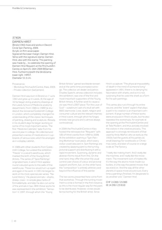 | 48
PostWar  Contemporary
3740A
DAMIEN HIRST
(Bristol 1965–lives and works in Devon)
Circle Spin Painting. 2009.
Acrylic on firm wove paper.
Signed at the lower margin: Damien Hirst.
Verso with the signature stamp: Damien
Hirst, also with the stamp: This painting
was made by ... to celebrate the opening of
Damien Hirst Requiem at the PinchuckArt-
Centre on April 25-26th 2009 ©Damien
Hirst. Furthermorewith the blindstamp
lower right : HIRST.
Diameter 51.5 cm.
Provenance:
- Workshop PinchukArtCentre, Kiew, 2009.
- Private collection Switzerland.
Damien Hirst was born in Bristol on 7 June
1965 and grew up in Leeds. At the age of
16 he began doing anatomy drawings at
the Leeds School of Medicine anatomy
department. From 1986 to 1989 he stu-
died at the renowned Goldsmith College
in London, which completely changed his
understanding of the classic techniques
of painting, drawing and sculpture. Already
in his student days he began working on
some of his most important series. The
first “Medicine Cabinets” date from his
second year in college. He collected and
presented a series of medications in cup-
boards of various sizes which he arranged
as in a display cabinet.
In 1988 with other students from Golds-
mith College, he curated the exhibition
“Freeze” in a vacant warehouse, which
marked the birth of the Young British
Artists. The series of “Spot Paintings”
originated here, in which Hirst applied
round coloured spots to the walls of the
warehouse. These too would turn up again
and again in his work. In 1991 he began to
work on his most spectacular series: “Na-
tural History”. He placed animals – sharks,
sheep, cows – in simple glass tanks of
formaldehyde, and later he also cut some
of the animals in two. With these works he
was represented in the exhibition “Sensa-
tion” in 1997, through which the “Young
British Artists” gained worldwide renown
and at the same time prompted outra-
ge. The collector, art dealer and patron
Charles Saatchi, whose collection includes
this exhibition, was one of the first and
most important supporters of the Young
British Artists. A further work to cause a
stir was Hirst’s 2007 piece “For the Love of
God” – a platinum cast of a skull set with
8601 diamonds. Love, death, religion and
consumer culture are the relevant themes
in Hirst’s work, through which he forges
entirely new ground and is almost always
controversial..
In 2009 the PinchukArtCentre in Kiev
hosted the retrospective “Requiem” with
100 of Hirst’s works from 1990 to 2008.
At the exhibition opening a “Spin Pain-
ting Workshop” took place, which every
visitor could take part in. Spin Paintings are
created by applying paint to the turning
pictorial support and distributing it with a
rapid movement. Surprising, dynamic and
abstract forms result from this. On the
one hand, they offer the artist the usual
control over choice of colour and pictorial
support and form, but, on the other hand,
the “composition” is entirely arbitrary and
beyond the influence of the painter.
The two works presented here come from
that workshop. Through the turning move-
ment a circle is formed in the first instance,
as this is the most regular way for the paint
to be distributed. However, circles would
be too boring for the British artist. Since
Hirst’s sculpture “The physical impossibility
of death in the mind of someone living”
appeared in 1991, there is no denying his
fascination with sharks, and so it is not
surprising that he used the shark as a form
for his spin paintings.
This series also runs through his entire
oeuvre, and the “event” aspect that plays
a part in its creation is an important com-
ponent. A large number of these works
were produced in Hirst’s studio, but he also
repeated the workshops, for example at
the opening at the PinchukArtCentre and
at Tate Modern, and thus actively involved
the visitors in the creative process. This
approach is strongly reminiscent of that
used by Andy Warhol, who as early as the
1950s had the guests at his parties do
small drawings for cookbooks or Christ-
mas cards, and later of course on a large
scale at The Factory.
“I really like making them. And I really like
the machine, and I really like the move-
ment. The movement sort of implies life.
It’s the way the atoms move inside our
bodies, it’s the way the planet moves that
we stand on. And the way all the other
planets in space move around ours. Every
time a painting’s finished, I’m desperate to
do another one.” Damien Hirst
CHF 15 000 / 25 000
(€ 14 290 / 23 810)
 