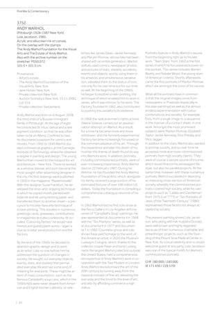 | 60
PostWar  Contemporary
3752
ANDY WARHOL
(Pittsburgh 1928–1987 New York)
Lola Jacobson. 1985.
Acrylic and silkscreen ink on canvas.
On the overlap with the stamps:
The Andy Warhol Foundation for the Visual
Arts and The Estate of Andy Warhol.
Also with the archive number on the
stretcher: P050.072.
101.5 × 101.5 cm.
Provenance:
- Artist‘s estate.
- The Andy Warhol Foundation of the
Visual Arts, New York.
- Jane Holzer, New York.
- Private collection New York.
- Auction Sotheby‘s New York, 15.11.2000,
Lot 314.
- Private collection Switzerland.
Andy Warhol was born on 6 August 1928,
the third child of a Russian immigrant
family in Pittsburgh. At the age of eight
he contracted St Vitus’ dance and a rare
pigment condition, so that he was often
taken to be an Albino. Confined to bed,
he discovered a passion for comics and
movies. From 1945 to 1949 Warhol stu-
died commercial graphics at the Carnegie
Institute of Technology, where he obtained
a degree in painting and design. The young
Warhol then moved to the hotspot for art
and literature – New York. There he worked
as a window dresser and soon became the
most sought-after advertising designer in
the city. His first drawings were published
in 1950 in the magazine “Mademoiselle”.
With the designer Suzie Frankfurt, he de-
veloped the drop-and-dripping technique,
in which he copied motifs painted with
India ink and ink using blotting paper, and
transferred them to another sheet – a pre-
cursor to his later favourite technique of
screen printing. This resulted in numerous
greetings cards, giveaways, contributions
to magazines and also cookbooks. At so-
called “Colouring Parties” he would have
friends and guests paint works – again a
clue as to later serial production and the
Factory.
By the end of the 1950s he decided to
abandon graphic design and to work
as an artist. Like no one before him he
addressed the question of changes in
society. He sought out everyday objects,
events, stars, and starlets that perme-
ated everyday life and had some kind of
meaning for everyone. These might be an
item of mass consumption, such as the
famous Campbell’s soup cans, which in the
1950s/60s were never absent from Ameri-
can and English kitchen cabinets, or cele-
brities like James Dean, Jackie Kennedy
and Marylin Monroe, whose fate had been
shared with an entire generation. Warhol
skilfully used comics, newspaper photos
and pictures of stars, starlets, accidents,
events and objects, and by using them in
his artworks and simultaneous serialisa-
tion, elevated them to the status of icon,
not only for his own time but for our time
as well. At the beginning of the 1960s
he began to explore screen printing, the
technique of which enabled him to work in
series, which was intrinsic to his work. The
Factory, founded in 1962, also contributed
to pushing this seriality to its extreme.
In 1968 the radical women’s rights activist
Valerie Solanas carried out an assassi-
nation attempt on Warhol. As a result,
for a time he became more and more
withdrawn, and the formerly experimental
Factory became increasingly focussed on
the commercialisation of his art. Through
this experience and later the death of his
mother, the theme of death found its way
into Warhol’s work. In addition, portraits,
including commissioned portraits, were of
ever-increasing importance. Andy Warhol
died on 22 February 1987. During his
lifetime, he had founded the Andy Warhol
Foundation of Visual Arts, which, alongside
his family, received a large portion of his
estimated fortune of over 100 million US
dollars. Today the foundation is compiling a
comprehensive catalogue raisonné of his
works.
In 1962 Warhol had his first solo show at
the Ferus Gallery in Los Angeles with his
series of “Campbell’s Soup” paintings. He
was represented at documenta 4 in 1968
with his “Ten Marilyns” series, as well as
at documenta 6 in 1977 and documen-
ta 7 in 1982. Countless group and solo
shows have paid homage to the work of
this American artist: in 2020 the Museum
Ludwig in Cologne, which, thanks to the
collector couple Peter and Irene Ludwig,
owns the largest Warhol collection outside
the United States, held a comprehensive
retrospective of Andy Warhol’s work in co-
operation with the Tate Modern in London.
Andy Warhol revolutionised the art of the
20th century by turning away from the
classical concept of fine art, elevating the
everyday and the trivial to the level of art,
and also by affording commerce a high
status.
Portraits feature in Andy Warhol’s oeuvre
from the beginning right up to his late
work. “Teen Stars” from 1963 is the first
series in which he focussed exclusively on
the portrait. This series includes Warren
Beatty and Natalie Wood, the young stars
of American cinema. Shortly afterwards
came the first portraits of Marilyn Monroe,
which are amongst the icons of his oeuvre.
What all the portraits have in common
is that the original images come from
newspapers or Polaroids (especially in
the later paintings) as well as the almost
endless experimentation with colour
combinations and seriality: for example,
Elvis, from a single image to a sequence
in the manner of a contact sheet, in one
work. Amongst the most prominent
subjects were Marilyn Monroe, Elizabeth
Taylor, Jackie Kennedy, Elvis Presley and
Mick Jagger.
In addition to the stars, Warhol also wanted
to portray society, and so over time he
accepted more and more commissioned
portraits from high society clients. They
were of course a secure source of income,
which would finance his extravagant life-
style, but also his parallel projects. At the
same time, however, with these numerous
portraits Warhol succeeded in depicting
an imposing cross-section of American
society, whereby the commissioned por-
traits covered high society, while his own
projects such as “Ladies and Gentleman”
from 1975 (Lot ????) or “Ten Portraits of
Jews of the Twentieth Century” (1980)
represented those facets not always ac-
cepted by society.
The present painting shows Lola Jacob-
son, who along with her husband Donald,
were well known and highly regarded
because of their numerous charitable and
philanthropic projects, such as the foun-
ding of the Mount Sinai Medical Center in
New York. As a local celebrity and no doubt
welcome guest at any party, Lola Jacobson
was one of the typical motifs for Warhol’s
commissioned portraits.
CHF 180 000 / 240 000
(€ 171 430 / 228 570)
 