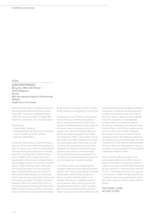 | 64
PostWar  Contemporary
3755
GIACOMO MANZÙ
(Bergamo 1908–1991 Rome)
Testa di Ragazza.
Bronze.
With the signature stamp on the backside:
MANZU.
Height 32 cm (incl. base).
With the confirmation of authenticity from
the Fondazione Giacomo Manzù, Aprilia,
May 2020. This work is registered there
under the archive number: 41/2020. We
thank Ms. Giulia Manzù for her kind advice.
Provenance:
- Galerie Welz, Salzburg.
- Purchased from the above by the present
owner in 1990, since then private
collection Switzerland.
In the mid-20th century, Giacomo Manzù
was one of the most influential sculptors in
Italy. He came to prominence and achieved
fame by reviving the production of bronze
doors for churches. Born Giacomo Man-
zoni in 1908, he had to leave school at a
young age in order to learn a regular trade.
Manzù began to work for the first time with
wood, metal and stone, which later gave
him a solid foundation for his sculptural
work. In 1928 the young artist moved to
Paris, with neither savings nor a work per-
mit, in order to pursue his dream of earning
his living as a sculptor. The attempt failed,
however, after a very short time. With no
money and almost starving, he returned to
Italy in order to build a new life in his home-
land. A commission to decorate the chapel
at the Catholic university in Milan in 1929
finally marked a turning point in his fortune.
Initially the focus of Manzù’s work was on
biblical themes, portraits, and nudes, in
which we see the influence of Etruscan,
Egyptian and Medieval art. In later years he
focussed more on impressionist tech-
niques, with the artist Medardo Rosso in
particular being his greatest role model
and inspiration. After a short stay in Rome
and a visit to St Peter’s Basilica at the Vati-
can some years later, Manzù was so over-
come by his impressions that from then
onwards the religious nature of his work
gained in importance. On the strength
of this, he produced a bronze figure of a
cardinal, which was followed by a series of
over 50 standing or seated cardinals.
In contrast to this, not infrequently his
sculpture featured young delicate female
figures, which form a counterpart to those
works laden with Christian symbolism.
Here it is worth mentioning the work
entitled “Francesca”, a seated nude of a
young woman, which won a prize at the
Quadriennale di Roma in 1942. Six years
later Manzù received a further award for
Italian sculpture at the Venice Biennale. His
longstanding desire to be able to live from
his passion, sculpture, gradually became
a reality. He received a new commission
from the Vatican, where he had originally
found his inspiration. It was awarded
to Manzù after a competition against
numerous contestants. He was commissi-
oned by Pope John XXIII to create a series
of bronze doors for St Peter’s Basilica.
Numerous commissions were to follow,
including work for the Salzburg cathedral,
St Lawrence Church in Rotterdam and the
“Mother and Child” relief at the Rockefeller
Center in New York. Alongside his work as
a sculptor, he also taught at the Accademia
di Belle Arti di Brera in Milan.
Manzù’s works offer an insight into a
remarkable career which left its mark on
Italian monuments, as well as in other Eu-
ropean countries. His works were exhibited
at documenta 2 in 1959 and documenta 6
in 1977. The Manzù Museum was opened
in his honour in 1969 at Ardea near Rome,
in order to show a true appreciation of his
life’s work. Giacomo Manzù died in 1991 in
Ardea.
CHF 10 000 / 15 000
(€ 9 520 / 14 290)
 