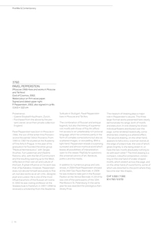 | 70
PostWar  Contemporary
3760
PAVEL PEPPERSTEIN
(Moscow 1966–lives and works in Moscow
and Tel Aviv)
God of Cosmos. 2002.
Watercolour on firm wove paper.
Signed and dated upper right:
P. Pepperstein, 2002, also signed in cyrillic.
114.5 × 122 cm
Provenance:
- Galerie Elisabeth Kaufmann, Zurich.
- Purchased from the above by the pre-
sent owner, since then private collection
England.
Pavel Pepperstein was born in Moscow in
1966, the son of the writer Irina Pivovaro-
va and the painter Viktor Pivorarov. From
1985 to 1987 he studied at the Academy
of Fine Arts in Prague. In the year of his
graduation he founded the artist group
“Medical Hermeneutics”, with Sergeji
Anufriev, Yuri Leiderman and Vladimir
Fedorov, who, with the fall of Communism
and the resulting opening up to the West,
reflected on their own art and culture of
the East. A great influence on his work was
that of Ilja Kabakov. However, Pepperstein
does not devote himself exclusively to fine
art, but also works as an art critic, designer,
poet and curator. He is one of the most
influential artists of the Russian art scene.
In 1994 he was visiting professor at the
Städelschule in Frankfurt; in 1997–1998 he
received a scholarship from the Akademie
Solitude in Stuttgart. Pavel Pepperstein
lives in Moscow and Tel Aviv.
The combination of Russian and antique
legends, but also the linking of suprema-
cist motifs with those of Pop Art afford
him access to an unbelievably rich pictorial
language, which he combines partly in the
form of complex compositions but also as
scattered images, or storytelling. With a
light hand, Pepperstein reveals a surprising,
surrealist and almost mythical world which
leaves all possibilities of interpretation
open to the viewer. Playfully he questions
the universal canons of art, literature,
politics and the media.
In addition to numerous group and solo
shows, in 2004 Pavel Pepperstein showed
at the 26th Sao Paulo Biennale. In 2009
he was invited to take part in the Russian
Pavilion at the Venice Biennale. In 2014 he
was one of the participants of the 10th
Manifesta in St. Petersburg. In the same
year he was awarded the prestigious Kan-
dinsky Prize.
The medium of drawing plays a major
role in Pepperstein’s oeuvre. The three
large-format works presented here clearly
demonstrate his range, both of motifs
and execution. In one drawing he shows
individual flowers distributed over the
page, some rendered realistically, some
abstracted, creating a scattered effect.
The second drawing, on the other hand,
appears to tell a story: a woman stands at
the edge of a black hole, the core of which
glows brightly. Is she being drawn in, or
have the two motifs absolutely nothing to
do with each other? The third drawing is a
compact, colourful composition, consis-
ting on the one hand of snake-shaped
motifs, which stretch across the page, and
on the other hand of round forms, some of
which are distorted to the point where they
become star-like shapes.
CHF 5 000 / 7 000
(€ 4 760 / 6 670)
 