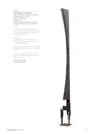 | 83
3774
BERNHARD LUGINBÜHL
(Bern 1929–2011 Langnau im Emmental)
Schlanke Aggression. 1957.
Rusty iron, galvanized.
Height 315 cm.
Within: exhib. cat. Bernhard Luginbühl.
Plastiken, Kunsthaus Zürich, Zurich 1972,
no. 45.
The authenticity of this work has been
confirmed by the Foundation Bernhard Lug-
inbühl, May 2020. We thank Mr. Basil Lugin-
bühl for his kind advice.
Provenance:
- Collection Dr. Ch. Studer, Solothurn.
- By descent to the present owner, private
collection Switzerland.
Exhibition: Zurich 1972, Bernhard Luginbühl.
Plastiken, Kunsthaus Zurich, 29.3.–14.5.1972,
no. 45.
Literature: Exhibition catalogue. Bernhard
Luginbühl. Plastiken, Kunsthaus Zurich, Zu-
rich 1972, no. 45.
CHF 20 000 / 30 000
(€ 19 050 / 28 570)
 