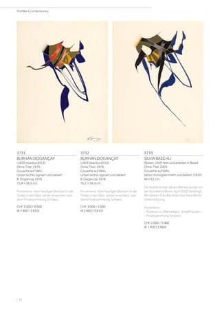 | 38
PostWar  Contemporary
3731
BURHAN DOGANÇAY
(1929 Istanbul 2013)
Ohne Titel. 1979.
Gouache auf Vélin.
Unten rechts signiert und datiert:
B. Dogancay 1979.
75,8 × 56,5 cm.
Provenienz: Vom heutigen Besitzer in der
Türkei in den 90er Jahren erworben, seit-
dem Privatsammlung Schweiz.
CHF 3 000 / 4 000
(€ 2 860 / 3 810)
3732
BURHAN DOGANÇAY
(1929 Istanbul 2013)
Ohne Titel. 1978.
Gouache auf Vélin.
Unten rechts signiert und datiert:
B. Dogancay 1978.
76,1 × 56,4 cm.
Provenienz: Vom heutigen Besitzer in der
Türkei in den 90er Jahren erworben, seit-
dem Privatsammlung Schweiz.
CHF 3 000 / 4 000
(€ 2 860 / 3 810)
3733
SILVIA BAECHLI
(Baden 1956–lebt und arbeitet in Basel)
Ohne Titel. 2005.
Gouache auf Vélin.
Verso monogrammiert und datiert: S.B.05.
44 × 62 cm.
Die Authentizität dieses Werkes wurde von
der Künstlerin, Basel, April 2020, bestätigt.
Wir danken Frau Bächli für ihre freundliche
Unterstützung.
Provenienz:
- Museum zu Allerheiligen, Schaffhausen.-
- Privatsammlung Schweiz.
CHF 2 000 / 3 000
(€ 1 900 / 2 860)
 