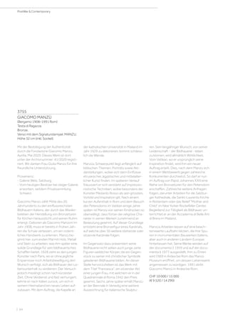 | 64
PostWar  Contemporary
3755
GIACOMO MANZÙ
(Bergamo 1908–1991 Rom)
Testa di Ragazza.
Bronze.
Verso mit dem Signaturstempel: MANZU.
Höhe 32 cm (inkl. Sockel).
Mit der Bestätigung der Authentizität
durch die Fondazione Giacomo Manzù,
Aprilia, Mai 2020. Dieses Werk ist dort
unter der Archivnummer: 41/2020 regist-
riert. Wir danken Frau Giulia Manzù für ihre
freundliche Unterstützung.
Provenienz:
- Galerie Welz, Salzburg.
- Vom heutigen Besitzer bei obiger Galerie
erworben, seitdem Privatsammlung
Schweiz.
Giacomo Manzù zählt Mitte des 20.
Jahrhunderts zu den einflussreichsten
Bildhauern Italiens, der durch das Wieder-
beleben der Herstellung von Bronzetüren
für Kirchen heraussticht und seinen Ruhm
erlangt. Geboren als Giacomo Manzoni im
Jahr 1908, muss er bereits in frühen Jah-
ren die Schule verlassen, um ein ordent-
liches Handwerk zu erlernen. Manzù be-
ginnt hier zum ersten Mal mit Holz, Metall
und Stein zu arbeiten, was ihm später eine
solide Grundlage für sein bildhauerisches
Schaffen bietet. 1928 zieht es den jungen
Künstler nach Paris, wo er ohne jegliche
Ersparnisse noch Arbeitsbewilligung den
Wunsch verfolgt, sich als Bildhauer den Le-
bensunterhalt zu verdienen. Der Versuch
jedoch misslingt schon nach kürzester
Zeit. Ohne Verdienst und fast verhungert,
kehrte er nach Italien zurück, um sich in
seinem Heimatland ein neues Leben auf-
zubauen. Mit dem Auftrag, die Kapelle an
der katholischen Universität in Mailand im
Jahr 1929 zu dekorieren, kommt schliess-
lich die Wende.
Manzùs Schwerpunkt liegt anfänglich auf
biblischen Themen, Porträts sowie Akt-
darstellungen, wobei sich darin Einflüsse
etruskischer, ägyptischer und mittelalter-
licher Kunst finden. Im späteren Verlauf
fokussiert er sich verstärkt auf impressio-
nistische Techniken, wobei besonders der
Künstler Medardo Rosso als sein grösstes
Vorbild und Inspiration gilt. Nach einem
kurzen Aufenthalt in Rom und dem Besuch
des Petersdoms im Vatikan einige Jahre
später, ist Manzù von seinen Eindrücken so
überwältigt, dass fortan der religiöse Cha-
rakter in seinen Werken zunehmend an
Bedeutung gewinnt. Auf dieser Grundlage
entsteht eine Bronzefigur eines Kardinals,
auf welche über 50 weitere stehende oder
sitzende Kardinäle folgen.
Im Gegensatz dazu präsentiert seine
Bildhauerei nicht selten auch junge zarte
Figuren weiblicher Körper, die ein Gegen-
stück zu seiner mit christlicher Symbolik
geladenen Bildhauerei bilden. An dieser
Stelle hervorzuheben ist das Werk mit
dem Titel Francesca, ein sitzender Akt
einer jungen Frau, mit welchem er in der
Quadriennale di Roma 1942 den Preis
gewinnt. Sechs Jahre später erhält Manzù
an der Biennale in Venedig eine weitere
Auszeichnung für italienische Skulptu-
ren. Sein langjähriger Wunsch, von seiner
Leidenschaft - der Bildhauerei - leben
zu können, wird allmählich Wirklichkeit.
Vom Vatikan, wo er ursprünglich seine
Inspiration findet, wird ihm ein neuer
Auftrag erteilt. Dies, nach dem Manzù sich
in einem Wettbewerb gegen zahlreiche
Konkurrenten durchsetzt. So darf er nun
im Auftrag von Papst Johannes XXIII eine
Reihe von Bronzetüren für den Petersdom
erschaffen. Zahlreiche weitere Anfragen
folgen, darunter Arbeiten für die Salzbur-
ger Kathedrale, die Sankt-Laurents Kirche
in Rotterdam oder das Relief Mother and
Child im New Yorker Rockefeller Center.
Begleitend zur Tätigkeit als Bildhauer, un-
terrichtet er an der Accademia di Belle Arti
di Brera im Mailand.
Manzùs Arbeiten lassen auf eine beach-
tenswerte Laufbahn blicken, die ihre Spu-
ren in monumentalen Bauwerken Italiens,
aber auch in anderen Ländern Europas
hinterlassen hat. Seine Werke werden auf
der documenta 2 1959 und auf der docu-
menta 6 1977 ausgestellt. Ihm zu Ehren
wird 1969 in Ardea bei Rom das Manzù
Museum eröffnet, um dessen Lebenswerk
angemessen zu würdigen. 1991 stirbt
Giacomo Manzù in Ardea bei Rom.
CHF 10 000 / 15 000
(€ 9 520 / 14 290)
 