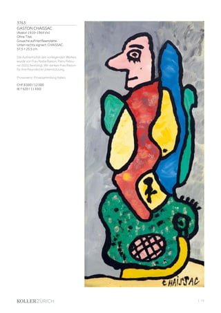 | 73
3763
GASTON CHAISSAC
(Avalon 1910–1964 Vix)
Ohne Titel.
Gouache auf Hartfaserplatte.
Unten rechts signiert: CHAISSAC.
57,5 × 25,5 cm.
Die Authentizität des vorliegenden Werkes
wurde von Frau Nadia Raison, Paris, Febru-
rar 2020, bestätigt. Wir danken Frau Raison
für Ihre freundliche Unterstützung.
Provenienz: Privatsammlung Italien.
CHF 8 000 / 12 000
(€ 7 620 / 11 430)
 