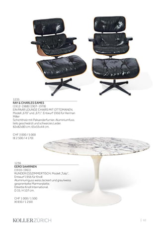 | 93
1235
RAY & CHARLES EAMES
(1912-1988) (1907-1978)
EIN PAAR LOUNGE CHAIRS MIT OTTOMANEN,
Modell „670“ und „671“, Entwurf 1956 für Herman
Miller
Schichtholz mit Palisanderfurnier, Aluminiumfuss
teils geschwärzt und schwarzes Leder.
82x82x80 cm; 65x55x44 cm.
CHF 3 000 / 5 000
(€ 2 500 / 4 170)
1236
EERO SAARINEN
(1910-1961)
RUNDER ESSZIMMERTISCH, Modell „Tulip“,
Entwurf 1956 für Knoll
Aluminiumguss weiss lackiert und grau/weiss
gesprenkelte Marmorplatte.
Etikette Knoll International.
D 35, H 107 cm.
CHF 1 000 / 1 500
(€ 830 / 1 250)
 