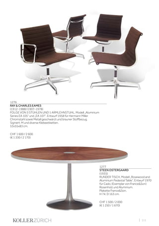 | 111
1276
RAY & CHARLES EAMES
(1912-1988) (1907-1978)
FOLGE VON 3 STÜHLEN UND 1 ARMLEHNSTUHL, Modell „Aluminium
Series EA 105“ und „EA 107“, Entwurf 1958 für Hermann Miller
Chromstahl sowie Metall geschwärzt und brauner Stoffbezug.
Signiert: M und diverse Klebeetiketten.
53x55x83 cm.
CHF 1 600 / 2 600
(€ 1 330 / 2 170)
1277
STEEN OSTERGAARD
(1935)
RUNDER TISCH, Modell „Rosewood and
Aluminium Pedestal Table“, Entwurf 1970
für Cado, (Exemplar von France&Son)
Rosenholz und Aluminium.
Plakette France&Son.
H 74, D 163 cm.
CHF 1 500 / 2 000
(€ 1 250 / 1 670)
 