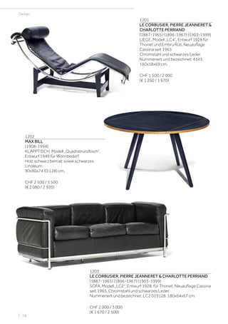 | 78
Design
1201
LE CORBUSIER, PIERRE JEANNERET &
CHARLOTTE PERRIAND
(1887-1965) (1896-1967) (1903-1999)
LIEGE, Modell „LC4“, Entwurf 1928 für
Thonet und Embru Rüti, Neuauflage
Cassina seit 1965
Chromstahl und schwarzes Leder.
Nummeriert und bezeichnet: 4343.
160x58x69 cm.
CHF 1 500 / 2 000
(€ 1 250 / 1 670)
1202
MAX BILL
(1908-1994)
KLAPPTISCH, Modell „Quadratrundtisch“,
Entwurf 1949 für Wohnbedarf
Holz schwarz bemalt sowie schwarzes
Linoleum.
90x90x74 (D 128) cm.
CHF 2 500 / 3 500
(€ 2 080 / 2 920)
1203
LE CORBUSIER, PIERRE JEANNERET & CHARLOTTE PERRIAND
(1887-1965) (1896-1967) (1903-1999)
SOFA, Modell „LC2“, Entwurf 1928, für Thonet, Neuauflage Cassina
seit 1965. Chromstahl und schwarzes Leder.
Nummeriert und bezeichnet: LC2 019128. 180x64x67 cm.
CHF 2 000 / 3 000
(€ 1 670 / 2 500)
 
