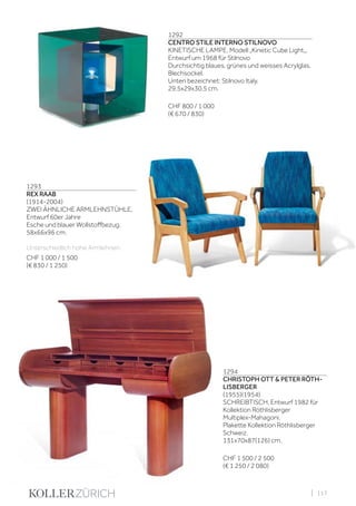 | 117
1292
CENTRO STILE INTERNO STILNOVO
KINETISCHE LAMPE, Modell „Kinetic Cube Light„,
Entwurf um 1968 für Stilnovo
Durchsichtig blaues, grünes und weisses Acrylglas.
Blechsockel.
Unten bezeichnet: Stilnovo Italy.
29,5x29x30,5 cm.
CHF 800 / 1 000
(€ 670 / 830)
1293
REX RAAB
(1914-2004)
ZWEI ÄHNLICHE ARMLEHNSTÜHLE,
Entwurf 60er Jahre
Esche und blauer Wollstoffbezug.
58x66x96 cm.
Unterschiedlich hohe Armlehnen.
CHF 1 000 / 1 500
(€ 830 / 1 250)
1294
CHRISTOPH OTT & PETER RÖTH-
LISBERGER
(1955)(1954)
SCHREIBTISCH, Entwurf 1982 für
Kollektion Röthlisberger
Multiplex-Mahagoni.
Plakette Kollektion Röthlisberger
Schweiz.
131x70x87(126) cm.
CHF 1 500 / 2 500
(€ 1 250 / 2 080)
 