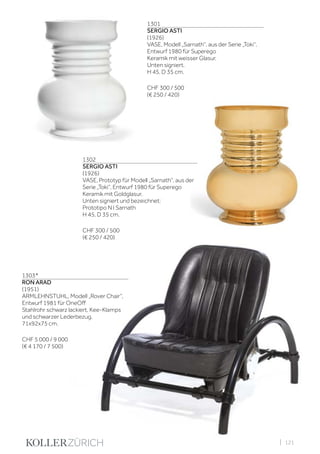| 121
1301
SERGIO ASTI
(1926)
VASE, Modell „Sarnath“, aus der Serie „Toki“,
Entwurf 1980 für Superego
Keramik mit weisser Glasur.
Unten signiert.
H 45, D 35 cm.
CHF 300 / 500
(€ 250 / 420)
1302
SERGIO ASTI
(1926)
VASE, Prototyp für Modell „Sarnath“, aus der
Serie „Toki“, Entwurf 1980 für Superego
Keramik mit Goldglasur.
Unten signiert und bezeichnet:
Prototipo N I Sarnath
H 45, D 35 cm.
CHF 300 / 500
(€ 250 / 420)
1303*
RON ARAD
(1951)
ARMLEHNSTUHL, Modell „Rover Chair“,
Entwurf 1981 für OneOff
Stahlrohr schwarz lackiert, Kee-Klamps
und schwarzer Lederbezug.
71x92x75 cm.
CHF 5 000 / 9 000
(€ 4 170 / 7 500)
 