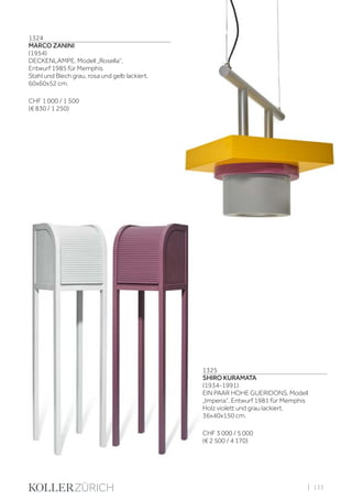 | 133
1324
MARCO ZANINI
(1954)
DECKENLAMPE, Modell „Rosella“,
Entwurf 1985 für Memphis
Stahl und Blech grau, rosa und gelb lackiert.
60x60x52 cm.
CHF 1 000 / 1 500
(€ 830 / 1 250)
1325
SHIRO KURAMATA
(1934-1991)
EIN PAAR HOHE GUERIDONS, Modell
„Imperia“, Entwurf 1981 für Memphis
Holz violett und grau lackiert.
36x40x150 cm.
CHF 3 000 / 5 000
(€ 2 500 / 4 170)
 