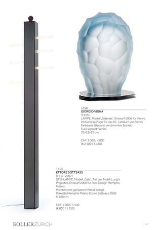 | 147
1358
GIORGIO VIGNA
(1955)
LAMPE, Modell „Siderale“, Entwurf 2006 für Venini,
limitierte Auflage für das 85. Jubiläum von Venini
Farbloses Glas und verchromter Sockel.
Fuss signiert: Venini.
32x22x32 cm.
CHF 3 000 / 4 000
(€ 2 500 / 3 330)
1359
ETTORE SOTTSASS
(1917-2007)
STEHLAMPE, Modell „Gala“, Teil des Mobili Lunghi
Projektes, Entwurf 2000 für Post Design Memphis
Milano
Holzkern mit geripptem Metall belegt.
Plakette Memphis Milano Ettore Sottsass 2000.
H 208 cm.
CHF 1 000 / 1 500
(€ 830 / 1 250)
 