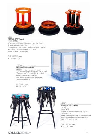 | 149
1363
ETTORE SOTTSASS
(1917-2007)
3-TEILIGES BÜROSET, Entwurf 1997 für Venini
Schwarzes und rotes Glas.
Unten bezeichnet, datiert und nummeriert: Venini
97 Ettore Sottsass 10/97 (17/97) (23/97).
H min. 6, max. 14, D 11 cm.
CHF 3 000 / 5 000
(€ 2 500 / 4 170)
1363A*
NAWAAZ SALDULKER
(1988)
TISCHLAMPE/ABLAGEKASTEN, Modell
“Feeling blue“ , Entwurf 2014, Unikat
Blau und farbloses Plexiglas.
Aus freimodulierbaren Elementen.
30,5x30,5x31 cm.
CHF 300 / 500
(€ 250 / 420)
1364*
RAIHANA GOVENDER
(1978)
2 HOCKER,
Modell „Braided shabby-chic stools“,
Entwurf 2017
Metall schwarz lackiert, Gummischlauch
und polychromer afrikanischer Stoff.
D31, H 71 bzw. 58 cm.
CHF 1 200 / 1 800
(€ 1 000 / 1 500)
 