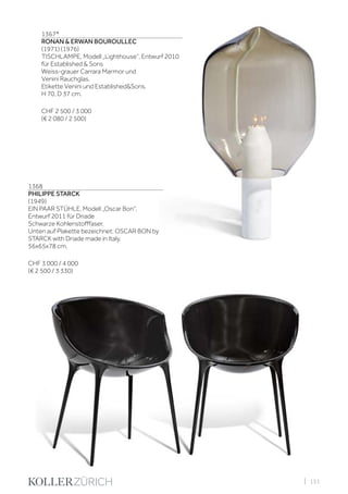 | 151
1367*
RONAN & ERWAN BOUROULLEC
(1971) (1976)
TISCHLAMPE, Modell „Lighthouse“, Entwurf 2010
für Established & Sons
Weiss-grauer Carrara Marmor und
Venini Rauchglas.
Etikette Venini und Established&Sons.
H 70, D 37 cm.
CHF 2 500 / 3 000
(€ 2 080 / 2 500)
1368
PHILIPPE STARCK
(1949)
EIN PAAR STÜHLE, Modell „Oscar Bon“,
Entwurf 2011 für Driade
Schwarze Kohlenstofffaser.
Unten auf Plakette bezeichnet: OSCAR BON by
STARCK with Driade made in Italy.
56x65x78 cm.
CHF 3 000 / 4 000
(€ 2 500 / 3 330)
 