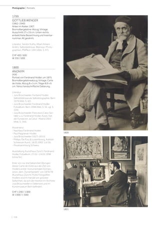 | 108
Photographie | Portraits
1799
GOTTLIEB WENGER
(1862-1940)
Anker im Atelier, 1907.
Bromsilbergelatine-Abzug. Vintage.
Ausschnitt 27 x 19 cm. Unten rechts
einbelichtete Bezeichnung und Inventar-
nummer. Alt gerahmt.
Literatur: Sandor Kuthy. Albert Ankers
Antlitz. Selbstbildnisse, Bildnisse, Photo-
graphien. Pfäffikon 1991 (Abb. S. 97).
CHF 400 / 600
(€ 330 / 500)
1800
ANONYM
(XIX)
Portrait von Ferdinand Hodler, um 1875.
Bromsilbergelatineabzug. Vintage. Carte
de Visite. Abzug 8 x 5 cm; Träger 8,9 x 6
cm. Verso handschriftliche Datierung.
Literatur:
- Jura Brüschweiler. Ferdiand Hodler.
Selbstbildnisse als Selbstbiographie, Bern
1979 (Abb. S. 42).
- Jura Brüschweiler. Ferdinand Hodler
Fotoalbum. Bern 1998 (Abb. S. 34, vgl. S.
220).
- Jura Brüschweiler, Francesco Calvo Ser-
raller u. a. Ferdinand Hodler. Ausst. Kat.
der Fundacion „la Caixa“. Madrid 2001
(Abb. S. 194).
Provenienz:
- Nachlass Ferdinand Hodler.
- Paul Magnenat-Hodler.
- Jura Brüschweiler (1927–2013).
- Phillips, De Pury  Luxembourg, Auktion
Schweizer Kunst, 18.03.2002, Lot 56.
- Privatsammlung Schweiz.
Ausstellung: Kunsthaus Zürich, Ferdinand
Hodler Fotoalbum, 27.02 – 24.05.1998
(ohne Nr.).
Einer von nur drei bekannten Abzügen
dieser Carte de Visite aus der Zeit von
Hodlers erster monumentalen Kompo-
sition, dem „Turnerbankett“ von 1876/78
(Kunsthaus Zürich). Frühe Fotografien
Hodlers sind im Handel von grösster
Seltenheit, da sich die meisten im Archives
Jura Brüschweiler in Delémont und im
Kunstmuseum Bern befinden.
CHF 1 200 / 1 800
(€ 1 000 / 1 500)
1800
1801
 