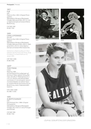 | 116
Photographie | Portraits
1827
FUÀ
(XX)
Madonna, Rom, 1993. 5 Original-Photo-
graphien.
Silbergelatine-Abzüge auf Barytpapier.
Vintages. Bildmass je 38,8 x 28,7 cm. Ver-
so Agenturstempel und handschriftliche
Bezeichnung.
CHF 600 / 900
(€ 500 / 750)
1828
CAMILLA MORANDI
(XX-XXI)
Madonna, Rom 1993. 6 Original-Photo-
graphien.
Silbergelatine-Abzüge auf Barytpapier.
Vintages. Bildmass je 38,8 x 28,8 cm; Blatt-
grösse 40,5 x 30,3 cm. Verso Agentur-
stempel und handschriftlich bezeichnet.
Aufnahme zu Madonnas Besuch in Rom
anlässlich der Promotion des Filmes „Body
of evidence“ im Grand Hotel vom 22.
Januar 1993.
CHF 700 / 1 000
(€ 580 / 830)
1829*
TONY FRANK
(1945)
Madonna, 1984.
Archival Pigment Print aufgezogen auf
Aluminium-Platte. Späterer Abzug. Bild-
mass 120 x 80 cm; Plattengrösse 131,5
x 91,5 cm. Rechts unterhalb des Bildes
nummeriert 1/7 und voll signiert. Verso 2
montierte Etiketten mit weiterer Signa-
tur, handschriftlicher Nummerierung und
Bezeichnung, sowie 2 Galeriestempeln.
Gerahmt.
CHF 2 500 / 4 000
(€ 2 080 / 3 330)
1830
ALBERTO DURAZZI
(XX)
Keith Richards, Rom, 1988. 4 Original-
Photographien.
Silbergelatine-Abzüge auf Barytpapier.
Vintages. 40,5 x 30,3 cm. Verso Photogra-
phenstempel.
CHF 600 / 900
(€ 500 / 750)
-ZUM 60. GEBURTSTAG DER SÄNGERIN-
1828
1829
1827
 