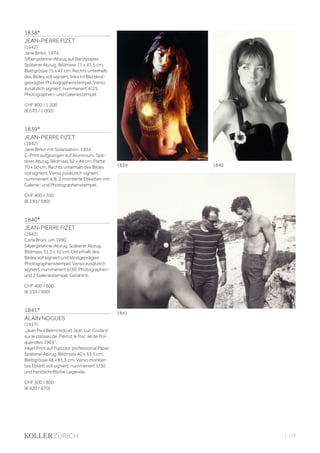 | 119
1838*
JEAN-PIERRE FIZET
(1942)
Jane Birkin, 1974.
Silbergelatine-Abzug auf Barytpapier.
Späterer Abzug. Bildmass 71 x 43,5 cm;
Blattgrösse 75 x 47 cm. Rechts unterhalb
des Bildes voll signiert, links im Bild blind-
geprägter Photographenstempel. Verso
zusätzlich signiert, nummereirt 4/25,
Photographen- und Galeriestempel.
CHF 800 / 1 200
(€ 670 / 1 000)
1839*
JEAN-PIERRE FIZET
(1942)
Jane Birkin mit Solarisation, 1994.
C-Print aufgezogen auf Aluminium. Spä-
terer Abzug. Bildmass 62 x 44 cm; Platte
70 x 50 cm. Rechts unterhalb des Bildes
voll signiert. Verso zusätzlich signiert,
nummeriert 4/8, 2 montierte Etiketten mit
Galerie- und Photographenstempel.
CHF 400 / 700
(€ 330 / 580)
1840*
JEAN-PIERRE FIZET
(1942)
Carla Bruni, um 1990.
Silbergelatine-Abzug. Späterer Abzug.
Bildmass 51,5 x 32 cm. Unterhalb des
Bildes voll signiert und blindgeprägter
Photographenstempel. Verso zusätzlich
signiert, nummeriert 9/30, Photographen-
und 2 Galeriestempel. Gerahmt.
CHF 400 / 600
(€ 330 / 500)
1841*
ALAIN NOGUES
(1937)
„Jean Paul Belmondo et Jean Luc Godard
sur le plateau de ‚Pierrot le fou‘, ile de Por-
querolles 1965“.
Inkjet Print auf Fujicolor professional Paper.
Späterer Abzug. Bildmass 40 x 53,5 cm;
Blattgrösse 48 x 61,5 cm. Verso montier-
tes Etikett voll signiert, nummeriert 1/30
und handschriftliche Legende.
CHF 500 / 800
(€ 420 / 670)
1841
1839 1840
 
