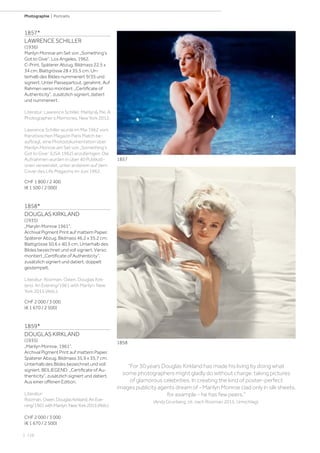 | 126
Photographie | Portraits
1857*
LAWRENCE SCHILLER
(1936)
Marilyn Monroe am Set von „Something‘s
Got to Give“, Los Angeles, 1962.
C-Print. Späterer Abzug. Bildmass 22,5 x
34 cm; Blattgrösse 28 x 35,5 cm. Un-
terhalb des Bildes nummeriert 9/35 und
signiert. Unter Passepartout, gerahmt. Auf
Rahmen verso montiert: „Certificate of
Authenticity“, zusätzlich signiert, datiert
und nummeriert.
Literatur: Lawrence Schiller. Marilyn Me. A
Photographer‘s Memories. New York 2012.
Lawrence Schiller wurde im Mai 1962 vom
französischen Magazin Paris Match be-
auftragt, eine Photodokumentation über
Marilyn Monroe am Set von „Something‘s
Got to Give“ (USA 1962) anzufertigen. Die
Aufnahmen wurden in über 40 Publikati-
onen verwendet, unter anderem auf dem
Cover des Life Magazins im Juni 1962.
CHF 1 800 / 2 400
(€ 1 500 / 2 000)
1858*
DOUGLAS KIRKLAND
(1935)
„Marylin Monroe 1961“.
Archival Pigment Print auf mattem Papier.
Späterer Abzug. Bildmass 46,2 x 35,2 cm;
Blattgrösse 50,6 x 40,5 cm. Unterhalb des
Bildes bezeichnet und voll signiert. Verso
montiert „Certificate of Authenticity“,
zusätzlich signiert und datiert, doppelt
gestempelt.
Literatur: Roizman, Owen. Douglas Kirk-
land. An Evening/1961 with Marilyn. New
York 2015 (Abb.).
CHF 2 000 / 3 000
(€ 1 670 / 2 500)
1859*
DOUGLAS KIRKLAND
(1935)
„Marilyn Monroe, 1961“.
Archival Pigment Print auf mattem Papier.
Späterer Abzug. Bildmass 35,9 x 35,7 cm.
Unterhalb des Bildes bezeichnet und voll
signiert. BEILIEGEND: „Certificate of Au-
thenticity“, zusätzlich signiert und datiert.
Aus einer offenen Edition.
Literatur:
Roizman,Owen.DouglasKirkland.AnEve-
ning/1961withMarilyn.NewYork2015(Abb.).
CHF 2 000 / 3 000
(€ 1 670 / 2 500)
For 30 years Douglas Kirkland has made his living by doing what
some photographers might gladly do without charge: taking pictures
of glamorous celebrities. In creating the kind of poster-perfect
images publicity agents dream of - Marilyn Monroe clad only in silk sheets,
for example - he has few peers.
(Andy Grunberg, zit. nach Roizman 2015, Umschlag).
1857
1858
 