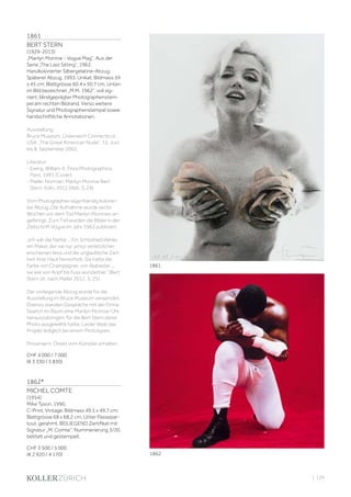 | 129
1861
BERT STERN
(1929-2013)
„Marilyn Monroe - Vogue Mag“. Aus der
Serie „The Last Sitting“, 1962.
Handkolorierter Silbergelatine-Abzug.
Späterer Abzug, 1993. Unikat. Bildmass 59
x 45 cm; Blattgrösse 60,4 x 50,7 cm. Unten
im Bild bezeichnet „M.M. 1962“, voll sig-
niert, blindgeprägter Photographenstem-
pel am rechten Bildrand. Verso weitere
Signatur und Photographenstempel sowie
handschriftliche Annotationen.
Ausstellung:
Bruce Museum, Greenwich Connecticut,
USA, „The Great American Nude“, 15. Juni
bis 8. September 2002.
Literatur:
- Ewing, William A. Flora Photographica.
Paris, 1991 (Cover).
- Mailer, Norman. Marilyn Monroe Bert
Stern. Köln, 2012 (Abb. S. 24).
Vom Photographen eigenhändig kolorier-
ter Abzug. Die Aufnahme wurde sechs
Wochen vor dem Tod Marilyn Monroes an-
gefertigt. Zum Teil wurden die Bilder in der
Zeitschrift Vogue im Jahr 1962 publiziert.
„Ich sah die Narbe ... Ein Schönheitsfehler,
ein Makel, der sie nur umso verletzlicher
erscheinen liess und die unglaubliche Zart-
heit ihrer Haut hervorhob. Sie hatte die
Farbe von Champagner, von Alabaster ...
sie war von Kopf bis Fuss wunderbar.“ (Bert
Stern zit. nach Mailer 2012, S. 25).
Der vorliegende Abzug wurde für die
Ausstellung im Bruce Museum verwendet.
Ebenso standen Gespräche mit der Firma
Swatch im Raum eine Marilyn Monroe-Uhr
herauszubringen, für die Bert Stern diese
Photo ausgewählt hatte. Leider blieb das
Projekt lediglich bei einem Prototypen.
Provenienz: Direkt vom Künstler erhalten.
CHF 4 000 / 7 000
(€ 3 330 / 5 830)
1862*
MICHEL COMTE
(1954)
Mike Tyson, 1990.
C-Print. Vintage. Bildmass 49,5 x 49,7 cm;
Blattgrösse 68 x 68,2 cm. Unter Passepar-
tout, gerahmt. BEILIEGEND Zertifikat mit
Signatur „M. Comte“, Nummerierung 3/20,
betitelt und gestempelt.
CHF 3 500 / 5 000
(€ 2 920 / 4 170) 1862
1861
 