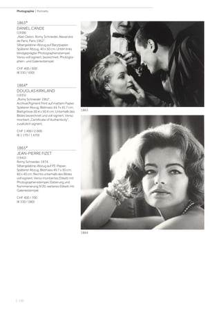 | 130
Photographie | Portraits
1863*
DANIEL CANDE
(1938)
„Alain Delon, Romy Schneider, Alexandre
de Paris, Paris 1962“.
Silbergelatine-Abzug auf Barytpapier.
Späterer Abzug. 40 x 50 cm. Unten links
blindgeprägter Photographenstempel.
Verso voll signiert, bezeichnet, Photogra-
phen- und Galeriestempel.
CHF 400 / 600
(€ 330 / 500)
1864*
DOUGLAS KIRKLAND
(1935)
„Romy Schneider 1962“.
Archival Pigment Print auf mattem Papier.
Späterer Abzug. Bildmass 44,7x 45,7 cm;
Blattgrösse 50,4 x 50,4 cm. Unterhalb des
Bildes bezeichnet und voll signiert. Verso
montiert „Certificate of Authenticity“,
zusätzlich signiert.
CHF 1 400 / 2 000
(€ 1 170 / 1 670)
1865*
JEAN-PIERRE FIZET
(1942)
Romy Schneider, 1974.
Silbergelatine-Abzug auf PE-Papier.
Späterer Abzug. Bildmass 49,7 x 30 cm;
60 x 40 cm. Rechts unterhalb des Bildes
voll signiert. Verso montiertes Etikett mit
Photographenstempel, Datierung und
Nummerierung 9/20, weiteres Etikett mit
Galeriestempel.
CHF 400 / 700
(€ 330 / 580)
1863
1864
 