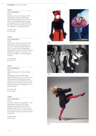| 136
Photographie | Mode Photographie
1883*
GUY MARINEAU
(1947)
Kate Moss für Laroche Couture, 1995.
Silbergelatine-Abzug auf PE-Papier.
Späterer Abzug. Bildmass 59,5 x 40,5 cm.
Unten rechts blindgeprägter Photogra-
phenstempel. Verso montiertes Etikett
mit voller Signatur, Nummerierung 1/10,
Photographen- und Galeriestempel.
CHF 400 / 600
(€ 330 / 500)
1884*
GUY MARINEAU
(1947)
Kate Moss für Yves Saint Laurent, 1994.
Silbergelatine-Abzug aufgezogen auf
Aluminium. Späterer Abzug. Platte 81 x
54,5 cm. Unten rechts blindgeprägter
Photographenstempel. Verso 2 montierte
Etiketten voll signiert, nummeriert 1/20,
bezeichnet, Galerie- und Photographen-
stempel.
CHF 400 / 600
(€ 330 / 500)
1885*
GUY MARINEAU
(1947)
Helena Christensen für Thierry Mugler,
1991.
Silbergelatine-Abzug auf PE-Papier.
Späterer Abzug. 45 x 27 cm. Unten rechts
blindgeprägter Photographenstempel.
45Verso 2 montierte Etiketten mit voller
Signatur, Nummerierung 1/8, handschrift-
licher Bezeichnung, Photographen- und
Galeriestempel.
CHF 400 / 600
(€ 330 / 500)
1886*
GUY MARINEAU
(1947)
„Yves Saint Laurent. Karl Lagerfeld.“, 1978
Silbergelatine-Abzug auf PE-Papier.
Späterer Abzug. Bildmass 40 x 59 cm;
Blattgrösse 40,7 x 60 cm. Vero montier-
tes Etikett voll signiert, nummeriert 1/20,
Photographenstempel und handschriftlich
bezeichnet.
CHF 400 / 600
(€ 330 / 500)
1885
1886
1887
1884
 