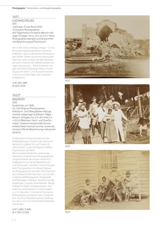 | 12
Photographie | Historische- und Reisephotographie
1621
LUCIANO ROJAS
(XX)
„Karthago. (Costa Rica) 1910“.
10 Original-Photographien.
Auf Trägerkarton montierte Albumin-Ab-
züge. Vintages. Je ca. 10 x 12,5 cm. Verso
Photographenstempel und handschriftli-
che Bezeichnung auf Französisch.
Am 4. Mai 1910 unterlag Cartago – Costa
Ricas alte Hauptstadt einem schweren
Erdbeben, das zu zahlreichen Verwüstun-
gen führte. Später wurde die Hauptstadt
nach San José verlegt und das Interesse
an einem historischen Wiederaufbau Car-
tagos ging zurück. - Die Aufnahmen zei-
gen historische Gebäude, Plätze, Privat-
häuser mit Innen- und Aussenansichten
in Schutt und die Folgen des massiven
Erdebebens.
CHF 500 / 800
(€ 420 / 670)
1622*
ANONYM
(XIX)
Guatemala, um 1900.
Ca. 530 Original-Photographien.
Kollodium- und Silbergelatine-Abzüge
zumeist aufgezogen auf festen Träger-
kartons. Vintages. Ca. 5,5 x 8 cm bis 7,5
x 10 cm (Bildmass; Hoch- und Querfor-
mate). Teilweise handschriftliche bzw.
einbelichtete Inventarnummer, vereinzelt
handschriftliche Bezeichnung in deutscher
Sprache.
Umfangreiche Dokumentation einer
Kaffeeplantage in Guatemala. Das Land
gehörte im späten 19. und frühen 20.
Jahrhundert zu den wichtigsten Kaffee-
Exporteuren der Welt.
Wohl private Aufnahmen eines (oder
mehrerer) unbekannten Photographens,
möglicherweise deutscher Herkunft (1
Trägerkarton ist mit der Bezeichnung
„Carl Zehender“ versehen, es konnte aber
kein Photographen mit diesem Namen
ausfindig gemacht werden). Mit Ansichten
aus Antigua Guatemala, San Luis und den
südlichen Kaffeeregionen. Dargestellt
sind Plantagen, Fabriken, Brücken, Kanäle,
Siedlungen, Logistik, Ackerbauten, Berge,
Vulkäne, Anlässe, Strassenszenen, Por-
traits von Ureinwohnern und Europäern,
u. v. m. Darunter 1 montierte Panorama-
Photographie, bestehend aus 7 Segmen-
ten, mit einer Darstellung einer Siedlung
(ca. 46,5 x 4,5 cm). Vereinzelt Doubletten
vorhanden.
CHF 1 600 / 2 800
(€ 1 330 / 2 330)
1621
1623
1622
 