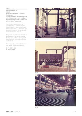 | 153
1911
OLIVO BARBIERI
(1954)
Pirelli Geschäftsbericht. 11 Original-
Photographien.
C-Prints. Vintages. Um 1986. Bildmasse
45 x 57,5 bis 94 x 64 (Hoch- und Quer-
formate); Blattgrössen 45 x 57,5 bis 101
x 70 cm. Unter Passepartout.
Nicht für den Handel bestimmte
grossformatige Aufnahmen, die den
Geschäftsbericht 1986/86 der Société
Internationale Pirelli S.A. illustrieren. Dar-
gestellt sind Brücken, Türme, Fabrikge-
lände, Fördertürme, Silos, etc.
Beiligend ist ein gedrucktes Titelblatt mit
einer zusätzlich montierten Original-
Photographie, C-Print aufgezogen auf
Aluminium, 30 x 40 cm, der Photo-Stu-
dio Basilik AG.
Provenienz: 2018 direkt bei Pirelli erwor-
ben. Seither Schweizer Privatbesitz.
CHF 2 000 / 3 000
(€ 1 670 / 2 500)
1911
1911
1911
 