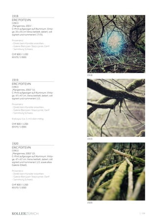 | 159
1918
ERIC POITEVIN
(1961)
„Mangiennes, 2001“.
C-Print aufgezogen auf Aluminium. Vinta-
ge. 35 x 35 cm Verso betitelt, datiert, voll
signiert und nummeriert 17/35.
Provenienz:
- Direkt beim Künstler erworben.
- Galerie Blancpain-Stepczynski, Genf.
- Sammlung Schweiz.
CHF 800 / 1 200
(€ 670 / 1 000)
1919
ERIC POITEVIN
(1961)
„Mangiennes, 2002“ (1).
C-Print aufgezogen auf Aluminium. Vinta-
ge. 47 x 47 cm. Verso betitelt, datiert, voll
signiert und nummeriert 1/2.
Provenienz:
- Direkt beim Künstler erworben.
- Galerie Blancpain-Stepczynski, Genf.
- Sammlung Schweiz.
Kratzspur (ca. 5 cm) oben mittig.
CHF 800 / 1 200
(€ 670 / 1 000)
1920
ERIC POITEVIN
(1961)
„Mangiennes, 2002“ (2).
C-Print aufgezogen auf Aluminium. Vinta-
ge. 47 x 47 cm. Verso betitelt, datiert, voll
signiert und nummeriert 1/2, sowie altes
Galerie-Etikett.
Provenienz:
- Direkt beim Künstler erworben.
- Galerie Blancpain-Stepczynski, Genf.
- Sammlung Schweiz.
CHF 800 / 1 200
(€ 670 / 1 000)
1918
1919
1920
 