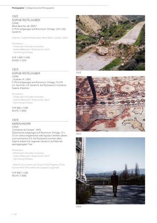 | 162
Photographie | Zeitgenössische Photographie
1922
SOPHIE RISTELHUBER
(1949)
West Bank No. 48, 2005?
C-Print aufgezogen auf Aluminium. Vintage. 129 x 150.
Gerahmt.
Literatur: Sophie Ristelhueber. West Bank. London, 2005.
Provenienz:
- Direkt beim Künstler erworben.
- Galerie Blancpain-Stepczynski, Genf.
- Sammlung Schweiz.
CHF 1 000 / 1 500
(€ 830 / 1 250)
1923
SOPHIE RISTELHUBER
(1949)
„‘Vulaines‘ A“, 1995.
C-Print aufgezogen auf Aluminium. Vintage. 75 x 93
cm. Nummer 1/3. Gerahmt. Auf Rückwand 2 montierte
Galerie-Etiketten.
Provenienz:
- Direkt beim Künstler erworben.
- Galerie Blancpain-Stepczynski, Genf.
- Sammlung Schweiz.
CHF 800 / 1 200
(€ 670 / 1 000)
1924
KAREN KNORR
(1954)
„Frontières de l‘Utopie“, 1993.
Cibachrome aufgezogen auf Aluminium. Vintage. 72 x
72 cm. Verso eingekratzte volle Signatur, betitelt, datiert
und nummeriert 2/3. Auf Rückwand montiert altes
Galerie-Etikett mit Legende. Gerahmt. Auf Rahmen
platingeprägter Titel.
Provenienz:
- Direkt beim Künstler erworben.
- Galerie Blancpain-Stepczynski, Genf.
- Sammlung Schweiz.
„‘Sketch of an Historical Picture of the Progress of the
Human Mind‘ (Frontières de l‘utopie)“ (Legende).
CHF 800 / 1 200
(€ 670 / 1 000)
1922
1923
1924
 