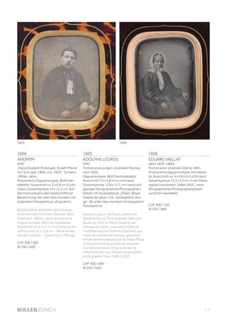 | 3
1604
ANONYM
(XIX)
„Maria Elisabeth Brütel geb. Straehl Pfarrer
von Suhr, geb. 1808, cop. 1829“. Schweiz,
1850er Jahre.
Ankolorierte Daguerreotypie. Wohl Vier-
telplatte; Ausschnitt ca. 9 x 6,8 cm (Licht-
mass); Gesamtgrösse 15 x 12,5 cm. Auf
Rahmenrückwand alte handschriftliche
Bezeichnung. Alt unter Glas montiert mit
doppeltem Passepartout, alt gerahmt.
BEIGEGEBEN: ANONYM (XIX). Portrait
eines Mannes mit hohem Zylinder. Wohl
Frankreich, 1850er Jahre. Ankolorierte
Daguerreotypie. Wohl Sechstelplatte;
Ausschnitt ca. 9,4 x 7 cm (Lichtmass); Ge-
samtgrösse 15 x 12,8 cm. - Beide an den
Rändern oxidiert. - Zusammen 2 Abzüge.
CHF 300 / 500
(€ 250 / 420)
1605
ADOLPHE LEGROS
(XIX)
Portrait eines jungen, sitzenden Mannes,
nach 1852.
Daguerreotypie. Wohl Sechstelplatte;
Ausschnitt 7,2 x 5,8 cm (Lichtmass);
Gesamtgrösse 12,8 x 11,1 cm. Verso auf-
gezogen lithographiertes Photographen-
Etikett mit Studioadresse „[Palais-]Royal,
Galerie de Valois, 116... (unleserlich), éta-
ge“. Alt unter Glas montiert mit doppeltem
Passepartout.
Adolphe Legros, Verfasser praktischer
Handbücher zur Photographie, hatte sein
Studio ab 1852 im Palais-Royal an der
Passage de Valois: „L‘excellent Vaillat et
l‘ineffable Legros, l‘homme chamarré, aux
robes de chambre en brocart, galvanisai-
ent les derniers beaux jours du Palais-Royal
dont la province ne pouvait se résoudre
à se désenamourer et qui achevait de
s‘éteindre avec eux“ (Nadar. Quand j‘étais
photographe. Paris, 1900, S. 202).
CHF 300 / 500
(€ 250 / 420)
1606
EDUARD VAILLAT
(aktiv 1839-1860)
Portrait einer sitzenden Dame, 1855.
Ankolorierte Daguerreotypie. Viertelplat-
te; Ausschnitt ca. 9 x 6,8 cm (Lichtmass);
Gesamtgrösse 15,3 x 13 cm. In der Platte
signiert und datiert „Vaillat 1855“, verso
lithographiertes Photographenetikett
(unschön überklebt).
CHF 400 / 700
(€ 330 / 580)
1605 1606
 
