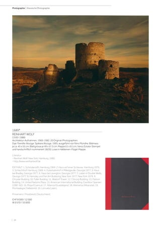 | 48
Photographie | Klassische Photographie
1689*
REINHART WOLF
(1930-1988)
Architektur-Aufnahmen, 1969-1982. 20 Original-Photographien.
Dye-Transfer Abzüge. Spätere Abzüge, 1995, ausgeführt von Nino Mondhe. Bildmass
je ca. 45 x 55 cm; Blattgrösse je 49 x 57,5 cm; Mappe 61 x 61 cm. Verso Estate-Stempel
und handschriftlich nummeriert 18/20. Lose in Halbleinen-Flügel-Mappe.
Literatur:
- Reinhart Wolf. New York. Hamburg, 1980.
- http://www.reinhartwolf.de
ENTHÄLT: 1. Schröderstift, Hamburg 1969; 2. Haus auf einer Schleuse, Hamburg 1976;
3. Schlachthof, Hamburg 1969; 4. Güterbahnhof in Milledgeville, Georgia 1977; 5. Haus
bei Bradley, Georgia 1977; 6. Haus bei Lexington, Georgia 1977; 7. Laden in Double Wells,
Georgia 1977; 8. Hemsley und Pan Am Builduing, New York 1977; New York 1979: 9.
Chrysler Building; 10. Fuller Building; 11. Waldorf Tower; 12. Citicorp Building; 13. Flatiron
Building; 14. United Nations Plaza; 15. American International Building; Castillos/ Spanien
(1981-82): 16. Moya (Cuenca); 17. Atienza (Guadalajara); 18. Alamansa (Albacete); 19.
Montealegre (Valladolid); 20. La Iruela (Jaén).
Provenienz: Privatbesitz Deutschland.
CHF 8 000 / 12 000
(€ 6 670 / 10 000)
 