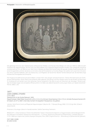 | 4
Photographie | Historische- und Reisephotographie
1607*
JEAN-GABRIEL EYNARD
(1775-1863)
Selbstportrait mit der Familie Delessert, 1850.
Daguerreotypie. Halbe Platte; Ausschnitt ca. 8,5 x 11,5 cm (Lichtmass); Gesamtgrösse 14,6 x 17,9 cm. Auf alter Rückwand handschrift-
lich datiert „le 19 7 lu 1850“. Unter Glas montiert mit doppeltem Passepartout, neu gefasst.
Literatur: René Perret. Kunst und Magie der Daguerreotypie. Collection W. + T. Bossard. Brugg, 2006, S. 33-35 (vgl. Abb. 35 (leicht
abweichend)).
Provenienz: Vor einigen Jahren im Handel erworben. Seither Sammlung, Frankreich.
BEIGELEGT: 1. Dokumentations-Ordner mit zahlreichen Texten in französischer Sprache zur Daguerreotypie, die Familiengeschichte
der Delesserts und weitere Hintergrund-Informationen. - 2. Coninck, Séverine de. Banquiers et Philanthropes. La famille Delessert
(1735-1868) aux origines des Caisses d‘épargne françaises. Paris, 2000. Original-Broschur. - Abhandlung zur Bankiersfamilie Delessert.
CHF 7 000 / 10 000
(€ 5 830 / 8 330)
Der gebürtige Franzose Jean-Gabriel Eynard, einflussreicher Politiker und Finanzier, beschäftigte sich zirka von 1840 bis 1860 mit dem
Verfahren der Daguerreotypie. Von ihm sind rund 200 qualitativ hoch stehende Daguerreotypien erhalten. Die vorliegende Aufnahme
entstand wohl am 19. Juli 1850 vor der Villa Choisi in Beaulieu bei Rolle (VD). Eynard hatte die spezielle Vorliebe Zusammenkünfte mit
einem Gruppenbild zu krönen, bei denen er sich stets unter die Portraitierten zu mischen pflegte. Hier stellt er sich zusammen mit seiner
Frau Anna Charlotte Adélaide Luillin de Chateauvieux und Mitglieder der berühmten Bankier-Familie Delessert dar, die ebenfalls einige
Pioniere der Photographie hervorbrachte.
Der Hingergrund wählt Eynard auf seinen Bildern zumeist mehr oder weniger zentralsymmetrisch. "Dieses Mal hatte Eynard die Türflü-
gel des Seitenportikus' seiner Villa für die Aufnahme offen gelassen. Die Damen mit ihren Hauben sitzen mit den Kindern auf den Knien
im Vordergrund und werden durch die stehenden Herren eingerahmt. Das Bild ist auch ein Dokument der damaligen "Kindermode".
Alle drei Knaben tragen eine komplette Offiziersuniform mit Säbel, die vielleicht Eynard für seine jungen Gäste zum Spielen bereithielt."
(Perret ,2006, S. 35).
 
