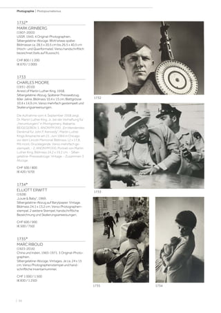 | 66
Photographie | Photojournalismus
1732*
MARK GRINBERG
(1907-2003)
USSR, 1943. 4 Original-Photographien.
Silbergelatine-Abzüge. Wohl etwas später.
Bildmasse ca. 28,5 x 20,5 cm bis 26,5 x 40,5 cm
(Hoch- und Querformate). Verso handschriftlich
bezeichnet (teils auf Russisch).
CHF 800 / 1 200
(€ 670 / 1 000)
1733
CHARLES MOORE
(1931-2010)
Arrest of Martin Luther King, 1958.
Silbergelatine-Abzug. Späterer Presseabzug,
60er Jahre. Bildmass 10,4 x 13 cm; Blattgrösse
10,4 x 14,9 cm. Verso mehrfach gestempelt und
Skalierungsanweisungen.
Die Aufnahme vom 4. September 1958 zeigt
Dr. Martin Luther King, Jr., bei der Verhaftung für
„Herumlungern“ in Montgomery, Alabama.
BEIGEGEBEN: 1. ANONYM (XX). „Ein blendendes
Denkmal für John F. Kennedy“. Martin Luther
Kings Ansprache am 21. Juni 1964 in Chicago
vor dem Lincoln Memorial. Bildmass 12 x 17,8.
Mit mont. Drucklegende. Verso mehrfach ge-
stempelt. - 2. ANONYM (XX). Portrait von Martin
Luther King. Bildmass 24,2 x 19,2 cm. - Silber-
gelatine-Presseabzüge. Vintage. - Zusammen 3
Abzüge.
CHF 500 / 800
(€ 420 / 670)
1734*
ELLIOTT ERWITT
(1928)
„Louie  Baby“, 1969.
Silbergelatine-Abzug auf Barytpapier. Vintage.
Bildmass 24,1 x 13,2 cm. Verso Photographen-
stempel, 2 weitere Stempel, handschriftliche
Bezeichnung und Skalierungsanweisungen.
CHF 600 / 900
(€ 500 / 750)
1735*
MARC RIBOUD
(1923-2016)
China und Indien, 1965-1971. 3 Original-Photo-
graphien.
Silbergelatine-Abzüge. Vintages. Je ca. 24 x 15
cm. Verso Photographenstempel und hand-
schriftliche Inventarnummer.
CHF 1 000 / 1 500
(€ 830 / 1 250)
1733
1734
1732
1735
 
