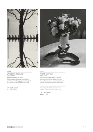 | 77
1754
JAROSLAV RÖSSLER
(1902-1990)
Baumspiegelung, ca. 1958.
Silbergelatine-Abzug. Vintage. 24 x 13
cm. Verso mit Photographenstempel mit
Studioadresse „Praha 3, Konevova 181“.
CHF 2 000 / 3 000
(€ 1 670 / 2 500)
1755
ANDRÉ KERTESZ
(1894-1985)
„Still life with Snake June 2- 1960 N.Y.“
Silbergelatine-Abzug. Späterer Abzug.
24,6 x 19,7 cm. Verso signiert „A Kertesz“,
betitelt und datiert. Unter Passepartout.
Literatur: Mark Haworth-Booth und Harold
Riley (Hrsg.). André Kertesz. The Man-
chester Collection. 1984 (Tafel 128).
CHF 1 000 / 1 500
(€ 830 / 1 250)
 