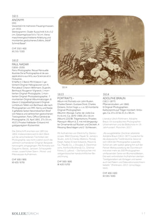 | 7
1611
ANONYM
(XX)
Vexierbild mit mehreren Frauengrimassen,
um 1910.
Stereogramm. Ovaler Ausschnitt 4,4 x 3,2
cm, Gesamtgrösse 9,4 x 7,6 cm. Verso
maschinengeschriebene Anleitung und
montiertes gestochenes Exlibris „Adolf
Schmid Basel“.
CHF 250 / 400
(€ 210 / 330)
1612
PAUL NADAR
(1856-1939)
Paris-Photographe. Revue Mensuelle
illustrée De la Photographie et de ses
applications aux Arts, aux Sciences et à
l‘Industrie.
9 Hefte in 1 Band. Mit 9 (davon 1 ge-
tönten) Original-Heliogravüren von A.
Porcabeuf, Charon-Wittmann, Dujardin,
Berthaud, Rougeron-Vignerot, 1 mon-
tierten Original-Photoglyptie, 1 mon-
tierten Original-Photoplastographie, 7
montierten Original-Albuminabzügen, 8
(davon 2 doppelblattgrossen) Original-
Lichtdruck-Tafeln von Berthaud, alle nach
Photographien von MM. Henry und Nadar,
3 gefaltete Seiten faksimilisiertem Brief
von Nièpce und zahlreichen gestochenen
Textvignetten. Paris, Office Général de
Photographie, 25. April 1891. 27x 19 cm.
453 S. Privater Halbleder-Einband mit
goldgeprägtem Rückentitel.
Die Zeitschrift erschien von 1891 bis
1894. Insbesondere wird in dem Werk
auf die verschiedenen Techniken der
Photographie, was nicht zuletzt durch die
zahlreich vorhandenen Original-Beispiele
hervorgeht, eingegangen. Mit Portraits von
Daguerre, Balzac, Janssen, Schauspiele-
rinnen, sowie frühen Stern-, Mond- und
Mikroskopie-Aufnahmen.
CHF 500 / 800
(€ 420 / 670)
1613
PORTRAITS -
Album mit Portraits von John Ruskin,
Charles Darwin, Gustave Doré, Charles
Dickens, Victor Hugo, u. v. a. 50 montierte
Original-Photographien.
Albumin-Abzüge. Carte-de-visite (ca.
9 x 6 cm). Ca. 1870-1900. 20 x 16 cm
(Album). [25] Bll. Trägerkartons. Privates
Maroquin-Album d. Z. mit mit blingepräg-
ter Ornamentik auf Rücken und Deckeln, 4
Messing-Beschlägen und 2 -Schliessen.
Mit Aufnahmen von Elliott & Fry, Stereo-
scopie, W&D Downey, Mayall, St. James‘s
Studio, John & Charles Watkins, Moira&
Haigh, Nadar, Ernest Edwards, Mason &
Co., Maull& Co., J. Douglas, E. Desmmai-
sons, Ashford Brothers& Co., Ghèmar
Frères, E. Lafond. - Die Kartuschen mit
zeitgenössischer handschriftlicher Be-
zeichnung.
CHF 500 / 800
(€ 420 / 670)
1614
ADOLPHE BRAUN
(1811-1877)
Pflanzenstudien, um 1860.
6 Original-Photographien.
Karbonprints auf Träger montiert. Vinta-
ges. Ca. 23 x 22 bis 31,5 x 38 cm.
Literatur:Ulrich Pohlmann. Adolphe
Braun. Ein europäisches Photographie-
Unternehmen und die Bildkünste im 19.
Jahrhundert. München, 2017.
„Als ausgebildeter Zeichner arbeitete
Adolphe Braun (1812-1877) zunächst für
die elsässische Textilindustrie, bevor er
sich 1854 der Photographie zuwandte.
Schon ein Jahr später gelang ihm auf der
Pariser Weltausstellung der Durchbruch
mit einer mehr als 300 Photographien
umfassenden Serie von Blumenstillleben.
Die weit verbreiteten Aufnahmen dienten
Textilgestaltern als Vorlagen und waren
auch bei Malern und Dekorationszeichnern
beliebt.“ (Pohlmann, 2017, Umschlags-
text).
CHF 400 / 600
(€ 330 / 500)
1614
 