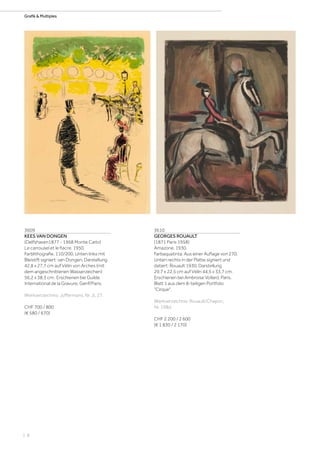 | 8
Grafik  Multiples
3609
KEES VAN DONGEN
(Delfshaven1877 - 1968 Monte Carlo)
Le carrousel et le fiacre. 1950.
Farblithografie. 110/200. Unten links mit
Bleistift signiert: van Dongen. Darstellung
42,8 x 27,7 cm auf Vélin von Arches (mit
dem angeschnittenen Wasserzeichen)
56,2 x 38,3 cm. Erschienen bei Guilde
International de la Gravure, Genf/Paris.
Werkverzeichnis: Juffermans, Nr. JL 27.
CHF 700 / 800
(€ 580 / 670)
3610
GEORGES ROUAULT
(1871 Paris 1958)
Amazone. 1930.
Farbaquatinta. Aus einer Auflage von 270.
Unten rechts in der Platte signiert und
datiert: Rouault 1930. Darstellung
29,7 x 22,5 cm auf Vélin 44,5 x 33,7 cm.
Erschienen bei Ambroise Vollard, Paris.
Blatt 1 aus dem 8-teiligen Portfolio
Cirque.
Werkverzeichnis: Rouault/Chapon,
Nr. 198d.
CHF 2 200 / 2 600
(€ 1 830 / 2 170)
 