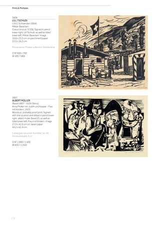 | 6
Prints  Multiples
3606
LILL TSCHUDI
(1911 Schwanden 2004)
Militär-Baracken.
Colour linocut. 5/100. Signed in pencil
lower right: Lill Tschudi, as well as titled
lower left: Militär-Baracken. Image
19.8 x 23.3 cm on parchment paper
23.5 x 26.2 cm.
Provenance: Private collection Switzerland.
CHF 600 / 700
(€ 500 / 580)
3607
ALBERT MÜLLER
(Basel 1897 - 1926 Obino)
Anna Müller mit Judith und Kaspar - Frau
mit Kindern. 1925.
Woodcut, probably proof print. Signed,
with the location and dated in pencil lower
right: albert müller Basel 25, as well as
titled lower left: Frau mit Kindern. Image
27.5 x 42.6 cm on Japan paper
44.2 x 62.4 cm.
Catalogue raisonné: Kornfeld, no. 49
(most probably A.1).
CHF 1 000 / 1 500
(€ 830 / 1 250)
 