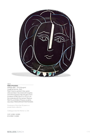 | 15
3619
PABLO PICASSO
(Málaga 1881 - 1973 Mougins)
Visage de femme. 1953.
Plate. Ceramic painted in blue, green,
white and black. Decorated with engobes
and knife engraved under the glaze. From
an edition of 400. Size 37.5 x 32 cm. On
the underside with the stamps: Madoura
Plein Feu and Edition Picasso, as well as
described: MADOURA EDITION PICASSO.
Provenance: More than 50 years in a
private Swiss collection.
Catalogue raisonné: Ramié, no. 220.
CHF 12 000 / 18 000
(€ 10 000 / 15 000)
 