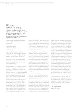 | 20
Prints  Multiples
3625
PABLO PICASSO
(Málaga 1881 - 1973 Mougins)
Femme au corsage à fleurs. 1958.
Lithograph, third and final state. 36/50.
Signed in pencil lower right: Picasso, as well
as mirror-dated three times in the plate:
17.12.57/1.5.58/27.12.58. Image
63.5 x 48.3 cm on Arches wove paper (with
the watermark) 66 x 50.2 cm.
Provenance: By descent to the present
owner, since then privately owned
Switzerland.
Catalogue raisonné:
- Mourlot, no. 307.
- Bloch, no. 847.
Literature: Gauss, Ulrike (ed.): Pablo Pi-
casso. Die Lithographie. Graphikmuseum
Pablo Picasso Münster. Die Sammlung
Huizinga, Ostfildern-Ruit 2000, no. 307.
“A picture has to be transformed slowly
and sometimes I simply cannot reach the
point where I can provide it with the final
thought that it needs”.
In the summer of 1952 Pablo Picasso met
the 27-year-old Jacqueline Roque for the
first time at a ceramics workshop at Ma-
doura in Vallauris, where she was working
as a sales assistant and where he had been
making ceramics since 1946. From then
onwards Jacqueline would become his
main subject, as well as his last wife and
muse.
He used her portrait as model for count-
less experiments, in both paintings and
prints. The first works with Jacqueline
come from the series „L’Artiste et son
Modèle“ from 1954. Later Picasso began
several series of oil paintings and litho-
graphs inspired by the “Femmes d’Alger”
by Eugène Delacroix. In 1955 there were
further portraits, including “Portrait de
Femme à la robe verte” and “Femme assi-
se près de la Fenêtre”, to name just a few.
In the 20 years of their time together, from
1953 to 1973, Picasso created more than
400 portraits of Jacqueline so that there
are more portraits of her than any other
woman in his entire oeuvre.
Jacqueline Roque embodied for Picasso
the perfect beauty of Spanish women,
which he knew from childhood memories,
with the mantilla, the veil which enveloped
the head and neck as far as the shoulders.
He painted her in diverse atmospheres
and styles: cheerful or sad, sometimes
classical, sometimes cubist, but certainly
always with the recurring features of the
elongated posture, the long neck, the high
cheeks, the straight nose, the line which
continues from nose to forehead and the
large black almond-shaped eyes with the
quick gaze.
The present print “Femme au corsage à
fleurs” from 1957/58 is one of the most
important and impressive works which
Picasso created of his wife.
Fernand Mourlot, the printer who worked
closely with Picasso and who had printed
the artist’s complete lithographic oeuvre,
reported that in this series it was especially
important to the artist that he experimen-
ted in depth with the printing process, so
that he could develop to perfection the
beauty of his wife in the individual printing
stages. (Mourlot, Fernand: Picasso, Litho-
graphe. Edition du Live, Paris 1970, p. 244).
His intensive examination of the pictorial
motif of Jacqueline in profile wearing a
floral shirt began as early as 17 December
1957 and was printed in an edition of 50
numbered exemplars. Here Picasso drew
on a zinc plate using a brush to convey the
shaded outline of the face and the eyes,
as well as the dark hair tied back. The floral
motif of the blouse was first drawn as
silhouettes and these appear as complete
only in the final state. On 1 February 1958
Picasso reworked the zinc plate but dis-
pensed with all but a few proof prints in an
edition. The final and definitive reworking,
which is the sheet presented here, was
produced on 27 December 1958. Here
Picasso reworked the zinc plate with fine
strokes, which strengthen the features
and contrasts on the face, and lighten
those of the blouse and the hair. This final
version was also produced in an edition of
50.
This extraordinarily elaborate series of
portraits and the final state seen here,
show unequivocally Picasso’s outstanding
ability and his unbelievable love of expe-
rimentation, when it comes to printing
technique
CHF 70 000 / 90 000
(€ 58 330 / 75 000)
 