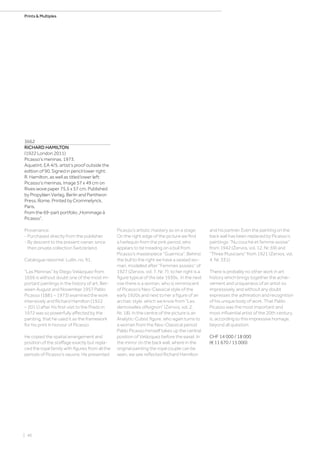 | 46
Prints  Multiples
3662
RICHARD HAMILTON
(1922 London 2011)
Picasso‘s meninas. 1973.
Aquatint. EA 4/5, artist‘s proof outside the
edition of 90. Signed in pencil lower right:
R. Hamilton, as well as titled lower left:
Picasso‘s meninas. Image 57 x 49 cm on
Rives wove paper 75.5 x 57 cm. Published
by Propyläen Verlag, Berlin and Pantheon
Press, Rome. Printed by Crommelynck,
Paris.
From the 69-part portfolio „Hommage à
Picasso“.
Provenance:
- Purchased directly from the publisher.
- By descent to the present owner, since
then private collection Switzerland.
Catalogue raisonné: Lullin, no. 91.
“Las Meninas” by Diego Velázquez from
1656 is without doubt one of the most im-
portant paintings in the history of art. Bet-
ween August and November 1957 Pablo
Picasso (1881 – 1973) examined the work
intensively and Richard Hamilton (1922
– 2011) after his first visit to the Prado in
1972 was so powerfully affected by the
painting, that he used it as the framework
for his print in honour of Picasso.
He copied the spatial arrangement and
position of the staffage exactly but repla-
ced the royal family with figures from all the
periods of Picasso’s oeuvre. He presented
Picasso’s artistic mastery as on a stage:
On the right edge of the picture we find
a harlequin from the pink period, who
appears to be treading on a bull from
Picasso’s masterpiece “Guernica”. Behind
the bull to the right we have a seated wo-
man, modelled after “Femmes assises” of
1927 (Zervos, vol. 7, Nr. 7); to her right is a
figure typical of the late 1930s. In the next
row there is a woman, who is reminiscent
of Picasso’s Neo-Classical style of the
early 1920s and next to her a figure of an
archaic style, which we know from “Les
demoiselles d’Avignon” (Zervos, vol. 2,
Nr. 18). In the centre of the picture is an
Analytic-Cubist figure, who again turns to
a woman from the Neo-Classical period.
Pablo Picasso himself takes up the central
position of Velázquez before the easel. In
the mirror on the back wall, where in the
original painting the royal couple can be
seen, we see reflected Richard Hamilton
and his partner. Even the painting on the
back wall has been replaced by Picasso’s
paintings: “Nu couché et femme assise”
from 1942 (Zervos, vol. 12, Nr. 69) and
“Three Musicians” from 1921 (Zervos, vol.
4, Nr. 331).
There is probably no other work in art
history which brings together the achie-
vement and uniqueness of an artist so
impressively, and without any doubt
expresses the admiration and recognition
of his unique body of work. That Pablo
Picasso was the most important and
most influential artist of the 20th century,
is, according to this impressive homage,
beyond all question.
CHF 14 000 / 18 000
(€ 11 670 / 15 000)
 