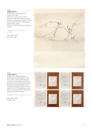 | 51
3669*
JOSEPH BEUYS
(Krefeld 1921 - 1986 Düsseldorf)
Tote Hirsche. 1982.
Etching. H.C. 2/55, hors commerce
outside an edition of 75. Signed in pencil
lower left: Joseph Beuys. Image 57 x 44 cm
on wove paper 90 x 63 cm. Published by
Grafos-Verlag, Vaduz.
Sheet 1 from the 21-part series „Zirkulati-
onszeit“.
Catalogue raisonné: Schellmann,
no. 418 a.
CHF 1 400 / 1 800
(€ 1 170 / 1 500)
3670
JOSEPH BEUYS
(Krefeld 1921 - 1986 Düsseldorf)
Greta Garbo und der Filzlappen. 1979.
Colour offset. 2/40. Signed in pencil on
the reverse: Joseph Beuys. Also titled in
pencil lower centre: Greta Garbo und der
Filzlappen and inscribed upper centre:
Frauenraum. Image 62 x 88 cm on wove
paper 64 x 94 cm. Published by Kunstmu-
seum Luzern (verso with the stamp) and
Edizione Lucio Amelio, Naples.
Catalogue raisonné: Schellmann, no. 310.
CHF 1 000 / 1 500
(€ 830 / 1 250)
 