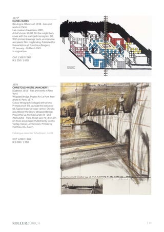 | 55
3675*
DANIEL BUREN
(Boulogne-Billancourt 1938 - lives and
works in Paris)
Les couleurs traversées. 2001.
Artist‘s book. 57/80. On the insight back
cover with the stamped monogram: DB.
With printed drawings, texts, an interview
and plastic film, ring binding. Published for
the exhibition at Kunsthaus Bregenz,
27 January - 18 March 2001.
In original box.
CHF 1 500 / 2 000
(€ 1 250 / 1 670)
3676
CHRISTO (CHRISTO JAVACHEFF)
(Gabrovo 1935 - lives and works in New
York)
Wrapped Bridge, Project for Le Pont Alex-
andre III, Paris. 1977.
Colour lithograph, collaged with photo.
Printed proof 3/4, outside the edition of
66. Signed in pencil lower centre: Christo,
also titled in the stone: Wrapped Bridge,
Project for Le Pont Alexandre III - DES
INVALIDES - Paris. Sheet size 70 x 55.5 cm
on Rives wove paper. Published by Grafos
Verlag, Vaduz, Lichtenstein. Printed by
Matthieu AG, Zurich.
Catalogue raisonné: Schellmann, no. 86.
CHF 1 200 / 1 600
(€ 1 000 / 1 330)
 