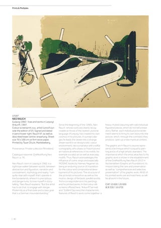 | 80
Prints  Multiples
3709*
NEO RAUCH
(Leipzig 1960 - lives and works in Leipzig)
Ankunft. 1997.
Colour screenprint. e.a., artist‘s proof out-
side the edition of 25. Signed and dated
in pencil lower right: Rauch 97, as well as
described lower centre: erwartung. Sheet
size 70 x 100 cm on firm wove paper.
Printed by Tauer Druck, Markkleeberg.
Provenance: Private collection Rhineland.
Catalogue raisonné: Grafikstiftung Neo
Rauch, p. 76.
Neo Rauch, born in Leipzig in 1960, is a
tightrope walker between worlds, between
abstraction and figuration, narration and
concealment, mythology and reality. “I am
quite clear with myself, that I operate in
the borderlands, where it is precipitous,
and danger lurks, to lose myself in story-
telling,” Neo Rauch explains. “But the artist
has to do that: to engage with danger.
Modernity as a final state and a class goal:
that is a German misunderstanding.“
Since the beginning of the 1990s, Neo
Rauch, whose roots are clearly recog-
nisable as those of the realistic pictorial
language of Leipzig, has created his own
cosmos in his pictures. In surreal colla-
ges he leads the viewer into a strange
dream world in an idiosyncratic colour
environment. He is a narrator with a wilful
iconography, who draws on historical and
art historical references in his motifs, for
example socialist art as well as everyday
motifs. Thus, Rauch acknowledges the
influence of comic strips and especially
MOSAIC books by Hannes Hegenen as
being an enduring source of inspiration
for the colour and compositional deve-
lopment of his pictures. The structure of
the pictorial composition as well as the
motivic design of fantastic parallel worlds
find a correspondence in his paintings
and his printed works. In the colour silk
screens offered here, “Ankunft”(arrival)
and “Zufahrt”(access) the characteristic
features of Rauch’s work come together: a
heavy, muted colouring with odd individual
figurative pieces, which do not tell a linear
story. Rather, each individual pictorial ele-
ment seems to bring its own story into the
picture, which, through the contrasts they
produce, open up a new mystical context.
The graphic art in Rauch’s oeuvre repre-
sents a technique which is equal to pain-
ting and is of a high artistic standard. The
importance which the artist attaches to his
graphic work is shown in the establishment
of the Grafikstiftung Neo Rauch 2012 in
Aschersleben (Graphic art foundation), its
mission being the care and preservation
as well as “comprehensive and selective
presentation” of his graphic work. All 65 of
his printed works are archived here, as will
be all work in the future.
CHF 10 000 / 20 000
(€ 8 330 / 16 670)
 