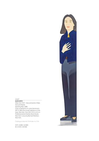 3724*
ALEX KATZ
(New York 1927 - lives and works in New
York and Maine)
Standing Ada. 1988.
Color screenprint on cutout aluminium.
49/75. With the incised signature on the
base: Alex Katz. Size 165 x 25.5 x 0.4 cm.
Published and printed by Styria Studio,
New York. Cutout by Bernard Manherz,
New York.
Catalogue raisonné: Schröder, no. 216.
CHF 14 000 / 22 000
(€ 11 670 / 18 330)
 