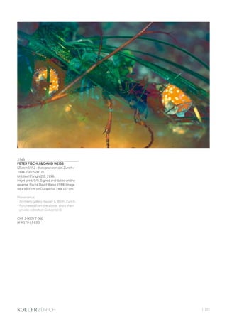 | 103
3745
PETER FISCHLI  DAVID WEISS
(Zurich 1952 - lives and works in Zurich /
1946 Zurich 2012)
Untitled (Funghi 20). 1998.
Inkjet print. 9/9. Signed and dated on the
reverse: Fischli David Weiss 1998. Image
66 x 99.5 cm on Durajetfoil 74 x 107 cm.
Provenance:
- Formerly gallery Hauser  Wirth, Zurich.
- Purchased from the above, since then
private collection Switzerland.
CHF 5 000 / 7 000
(€ 4 170 / 5 830)
 