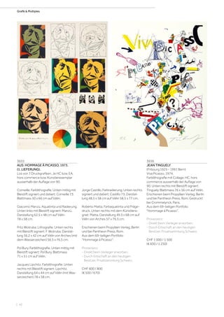 | 42
Grafik  Multiples
3655
AUS: HOMMAGE À PICASSO. 1973.
(1. LIEFERUNG).
Los von 7 Druckgrafiken. Je HC bzw. EA,
hors commerce bzw. Künstlerexemplar
ausserhalb der Auflage von 90.
Corneille. Farblithografie. Unten mittig mit
Bleistift signiert und datiert: Corneille 73.
Blattmass 50 x 66 cm auf Vélin.
Giacomo Manzù. Aquatinta und Radierung.
Unten links mit Bleistift signiert: Manzù.
Darstellung 62,5 x 48 cm auf Vélin
78 x 58 cm.
Fritz Wotruba. Lithografie. Unten rechts
mit Bleistift signiert: F. Wotruba. Darstel-
lung 36,2 x 42 cm auf Vélin von Arches (mit
dem Wasserzeichen) 56,5 x 76,5 cm.
Pol Bury. Farblithografie. Unten mittig mit
Bleistift signiert: Pol Bury. Blattmass
71 x 51 cm auf Vélin.
Jacques Lipchitz. Farblithografie. Unten
rechts mit Bleistift signiert: Lipchitz.
Darstellung 64 x 44 cm auf Vélin (mit Was-
serzeichen) 78 x 58 cm.
Jorge Castillo. Farbradierung. Unten rechts
signiert und datiert: Castillo 73. Darstel-
lung 48,5 x 58 cm auf Vélin 58,5 x 77 cm.
Roberto Matta. Farbaquatinta und Präge-
druck. Unten rechts mit dem Künstlersi-
gnet: Matta. Darstellung 49,5 x 68 cm auf
Vélin von Arches 57 x 76,5 cm.
Erschienen beim Propyläen Verlag, Berlin
und bei Pantheon Press, Rom.
Aus dem 69-teiligen Portfolio
Hommage à Picasso.
Provenienz:
- Direkt beim Verleger erworben.
- Durch Erbschaft an den heutigen
Besitzer, Privatsammlung Schweiz.
CHF 600 / 800
(€ 500 / 670)
3656
JEAN TINGUELY
(Fribourg 1925 - 1991 Bern)
Viva Picasso. 1974.
Farblithografie mit Collage. HC, hors
commerce ausserhalb der Auflage von
90. Unten rechts mit Bleistift signiert:
Tinguely. Blattmass 76 x 56 cm auf Vélin.
Erschienen beim Propyläen Verlag, Berlin
und bei Pantheon Press, Rom. Gedruckt
bei Crommelynck, Paris.
Aus dem 69-teiligen Portfolio
Hommage à Picasso.
Provenienz:
- Direkt beim Verleger erworben.
- Durch Erbschaft an den heutigen
Besitzer, Privatsammlung Schweiz.
CHF 1 000 / 1 500
(€ 830 / 1 250)
 