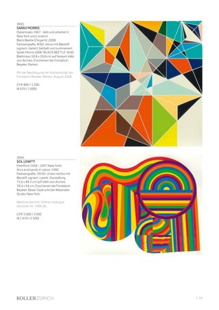 | 69
3693
SARAH MORRIS
(Sevenoaks 1967 - lebt und arbeitet in
New York und London)
Black Beetle (Origami). 2008.
Farbserigrafie. 8/60. Verso mit Bleistift
signiert, datiert, betitelt und nummeriert:
Sarah Morris 2008 BLACK BEETLE 8/60.
Blattmass 59,8 x 59,8 cm auf festem Vélin
von Arches. Erschienen bei Fondation
Beyeler, Riehen.
Mit der Bestätigung der Authentizität der
Fondation Beyeler, Riehen, August 2008.
CHF 800 / 1 200
(€ 670 / 1 000)
3694
SOL LEWITT
(Hartford 1928 - 2007 New York)
Arcs and bands in colour. 1999.
Farbserigrafie. 39/50. Unten rechts mit
Bleistift signiert: Lewitt. Darstellung
73,6 x 89,5 cm auf Vélin von Arches
78,4 x 94 cm. Erschienen bei Fondation
Beyeler, Basel. Gedruckt bei Watanabe
Studio, New York.
Werkverzeichnis: Online catalogue
raisonné, Nr. 1999.08.
CHF 2 000 / 3 000
(€ 1 670 / 2 500)
 