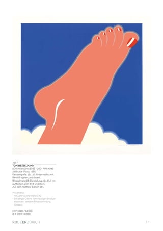 | 71
3697
TOM WESSELMANN
(Cincinnati/Ohio 1931 - 2004 New York)
Seascape (Foot). 1968.
Farbserigrafie. 15/150. Unten rechts mit
Bleistift signiert und datiert:
Wesselmann 68. Darstellung 46 x 45,7 cm
auf festem Vélin 59,8 x 59,8 cm.
Aus dem Portfolio Edition 68.
Provenienz:
- RoGallery, Long Island City.
- Bei obiger Galerie vom heutigen Besitzer
erworben, seitdem Privatsammlung
Schweiz.
CHF 8 000 / 12 000
(€ 6 670 / 10 000)
 