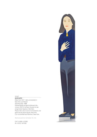 3724*
ALEX KATZ
(New York 1927 - lebt und arbeitet in
New York und Maine)
Standing Ada. 1988.
Farbserigrafie auf geschnittenem Alu-
minium. 49/75. Auf dem Sockel mit der
eingeritzten Signatur: Alex Katz.
Masse 165 x 25,5 x 0,4 cm. Erschienen und
gedruckt bei Styria Studio, New York.
Cut-out bei Bernard Manherz, New York.
Werkverzeichnis: Schröder, Nr. 216.
CHF 14 000 / 22 000
(€ 11 670 / 18 330)
 